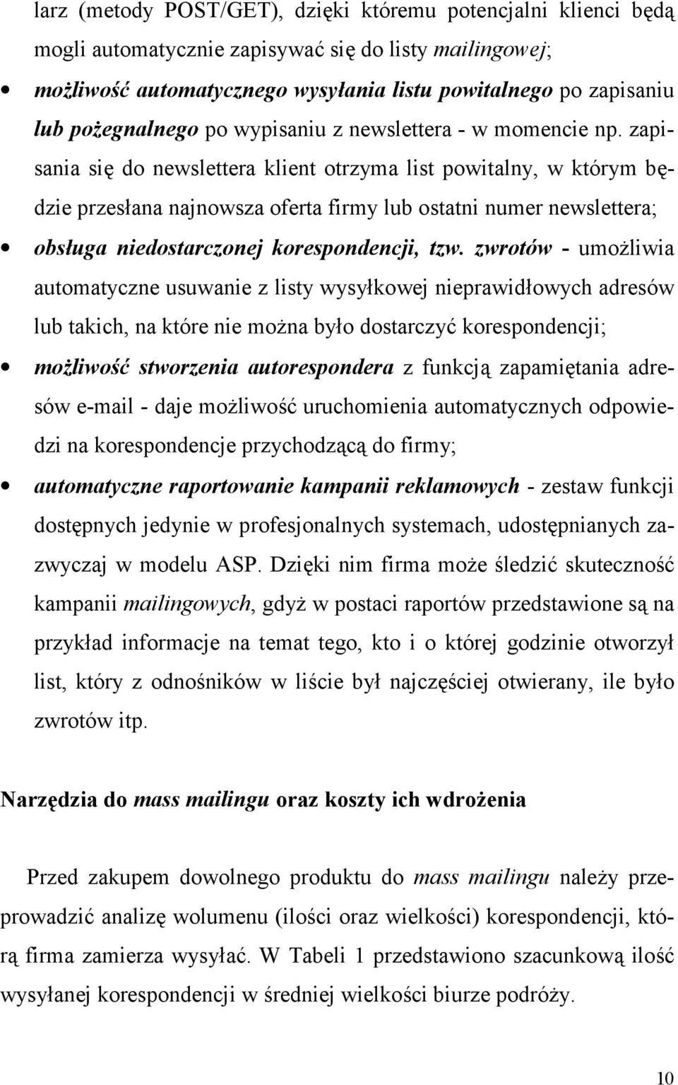 zapisania si do newslettera klient otrzyma list powitalny, w którym bdzie przesana najnowsza oferta firmy lub ostatni numer newslettera; obsuga niedostarczonej korespondencji, tzw.