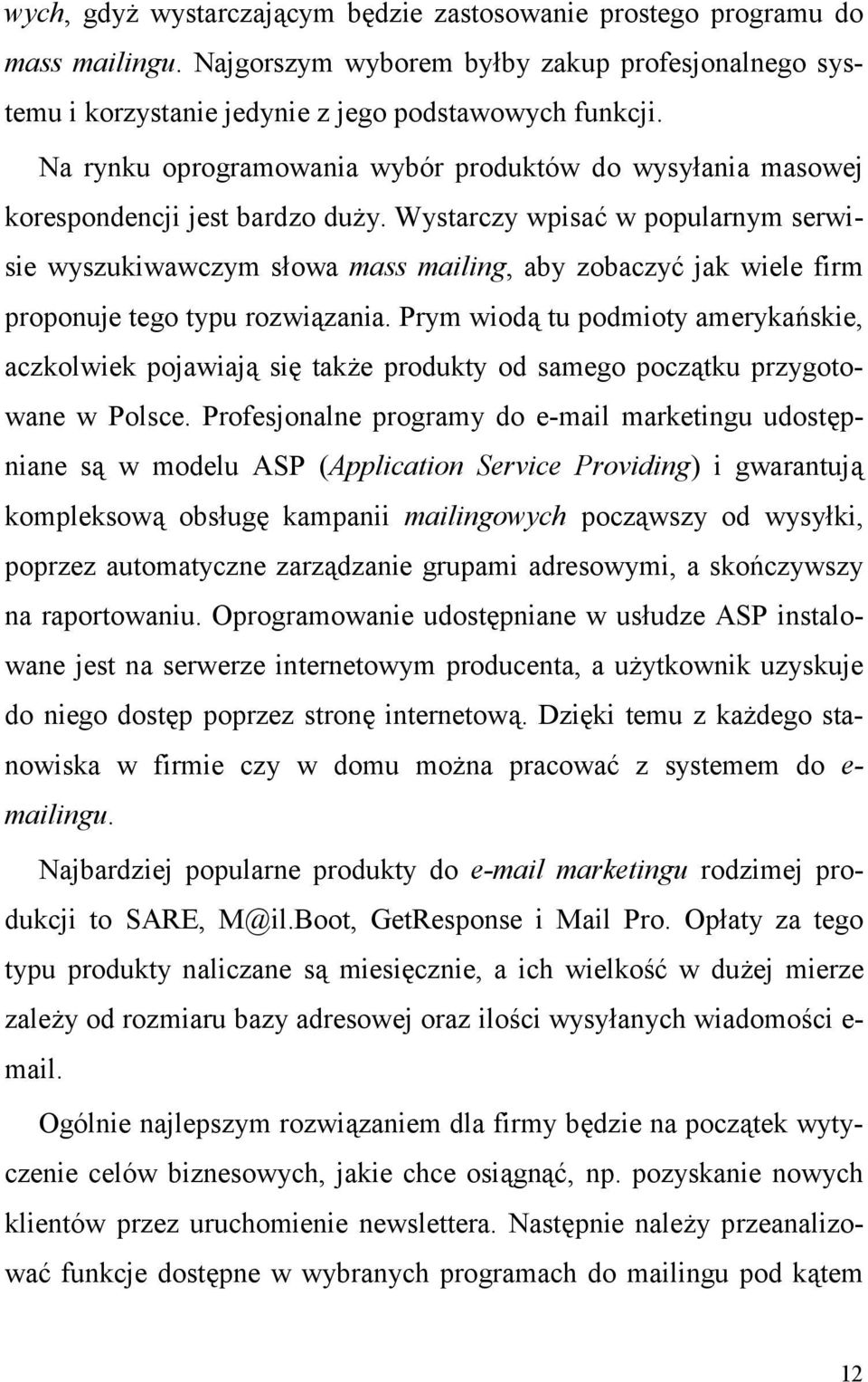 jak wiele firm proponuje tego typu rozwizania. Prym wiod tu podmioty ameryka)skie, aczkolwiek pojawiaj si tak#e produkty od samego pocztku przygotowane w Polsce.