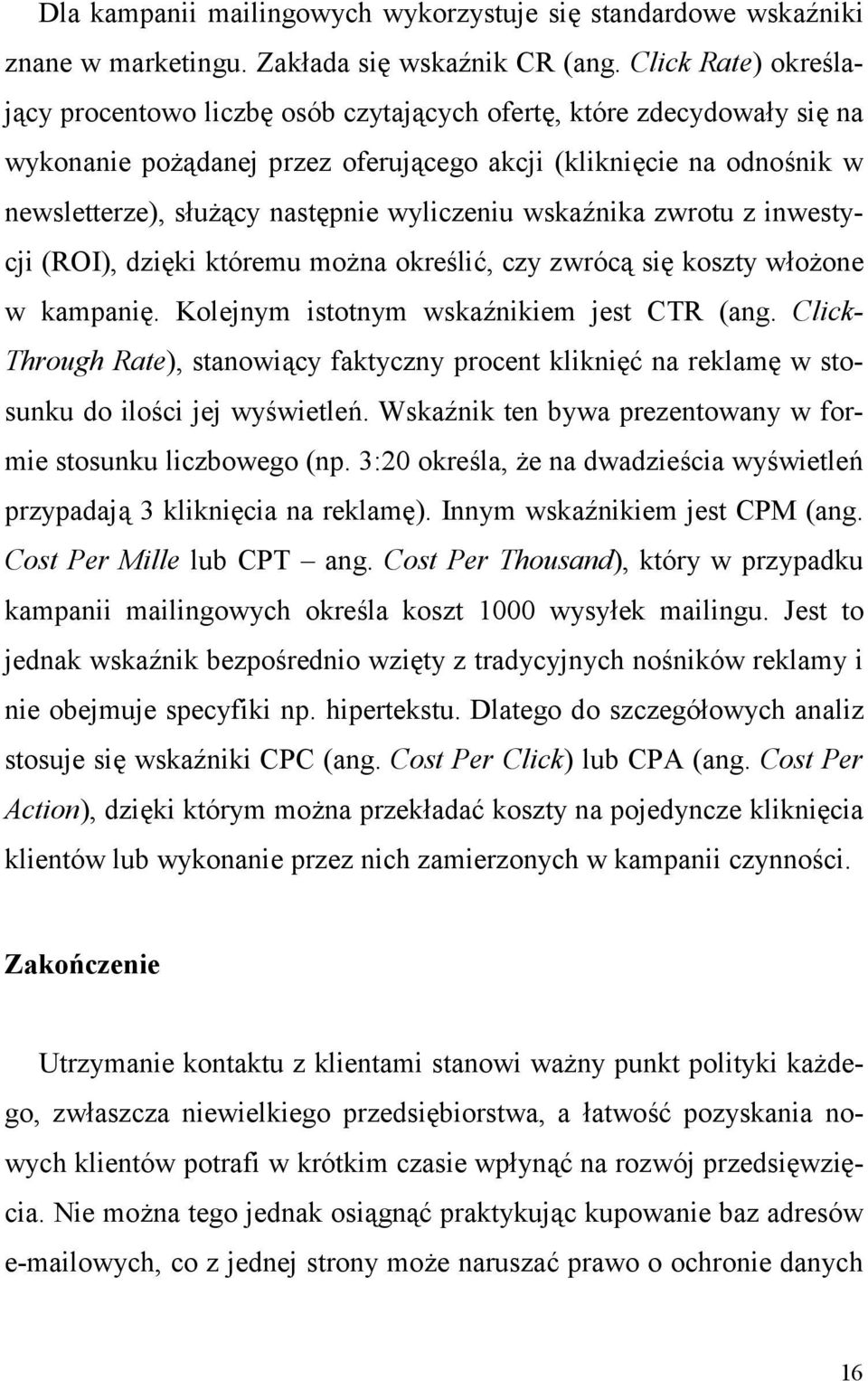 wska=nika zwrotu z inwestycji (ROI), dziki któremu mo#na okre'li., czy zwróc si koszty wo#one w kampani. Kolejnym istotnym wska=nikiem jest CTR (ang.