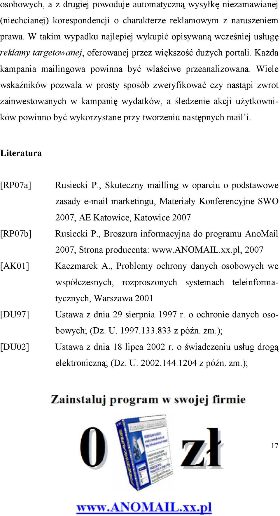 Wiele wska=ników pozwala w prosty sposób zweryfikowa. czy nastpi zwrot zainwestowanych w kampani wydatków, a 'ledzenie akcji u#ytkowników powinno by. wykorzystane przy tworzeniu nastpnych mail i.