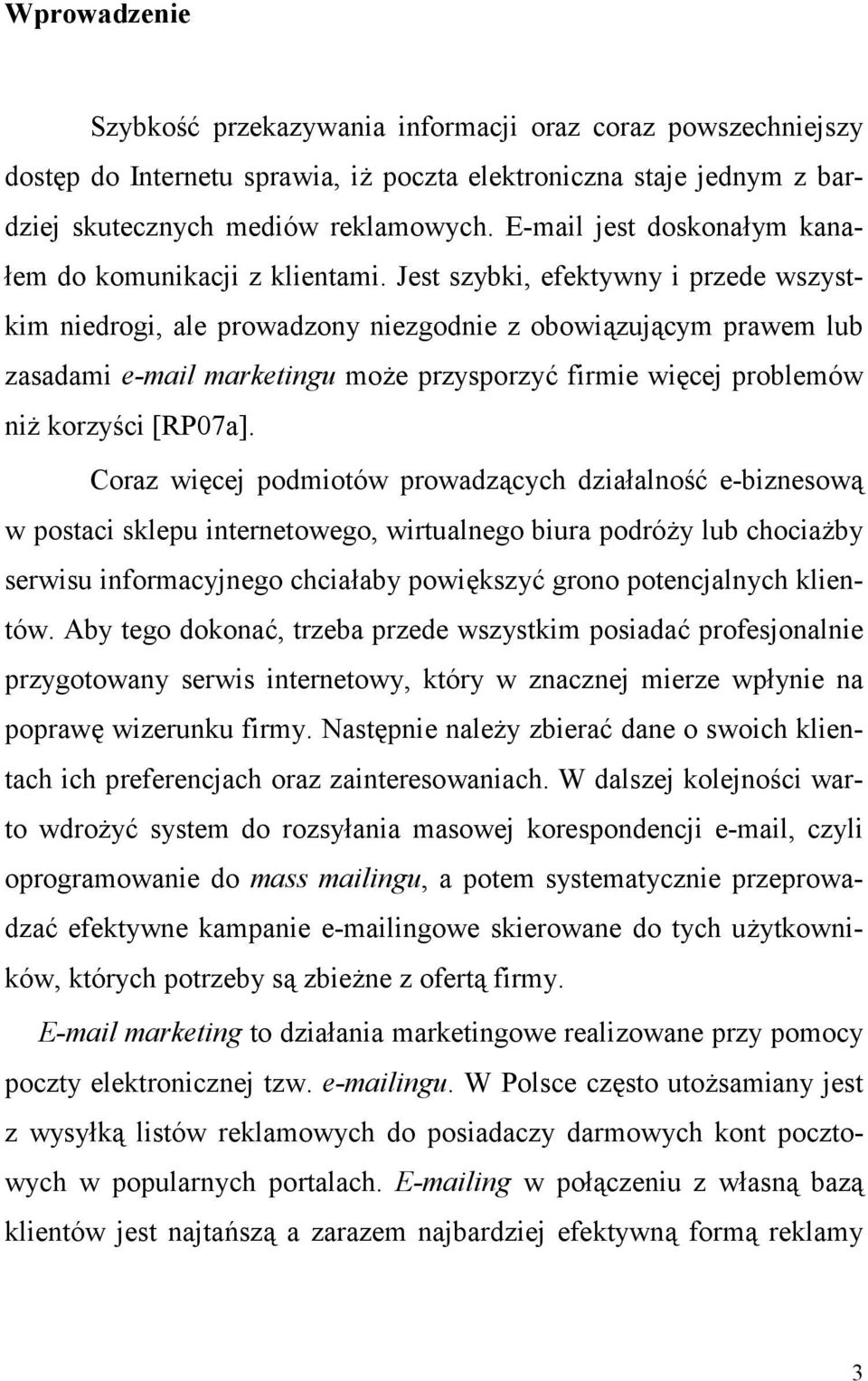 Jest szybki, efektywny i przede wszystkim niedrogi, ale prowadzony niezgodnie z obowizujcym prawem lub zasadami e-mail marketingu mo#e przysporzy. firmie wicej problemów ni# korzy'ci [RP07a].