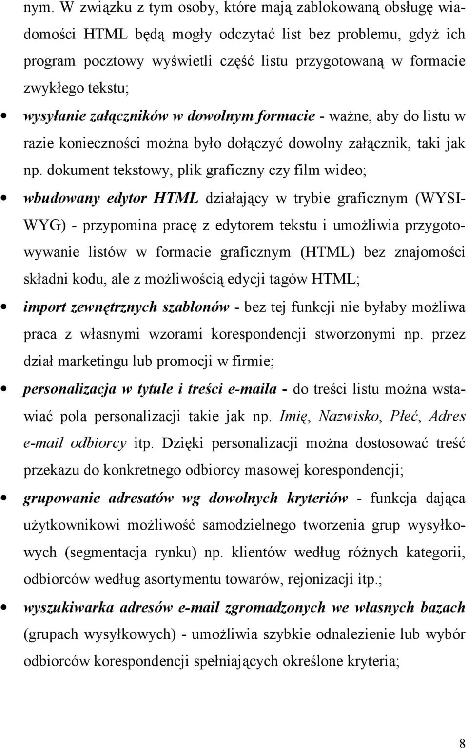 dokument tekstowy, plik graficzny czy film wideo; wbudowany edytor HTML dziaajcy w trybie graficznym (WYSI- WYG) - przypomina prac z edytorem tekstu i umo#liwia przygotowywanie listów w formacie