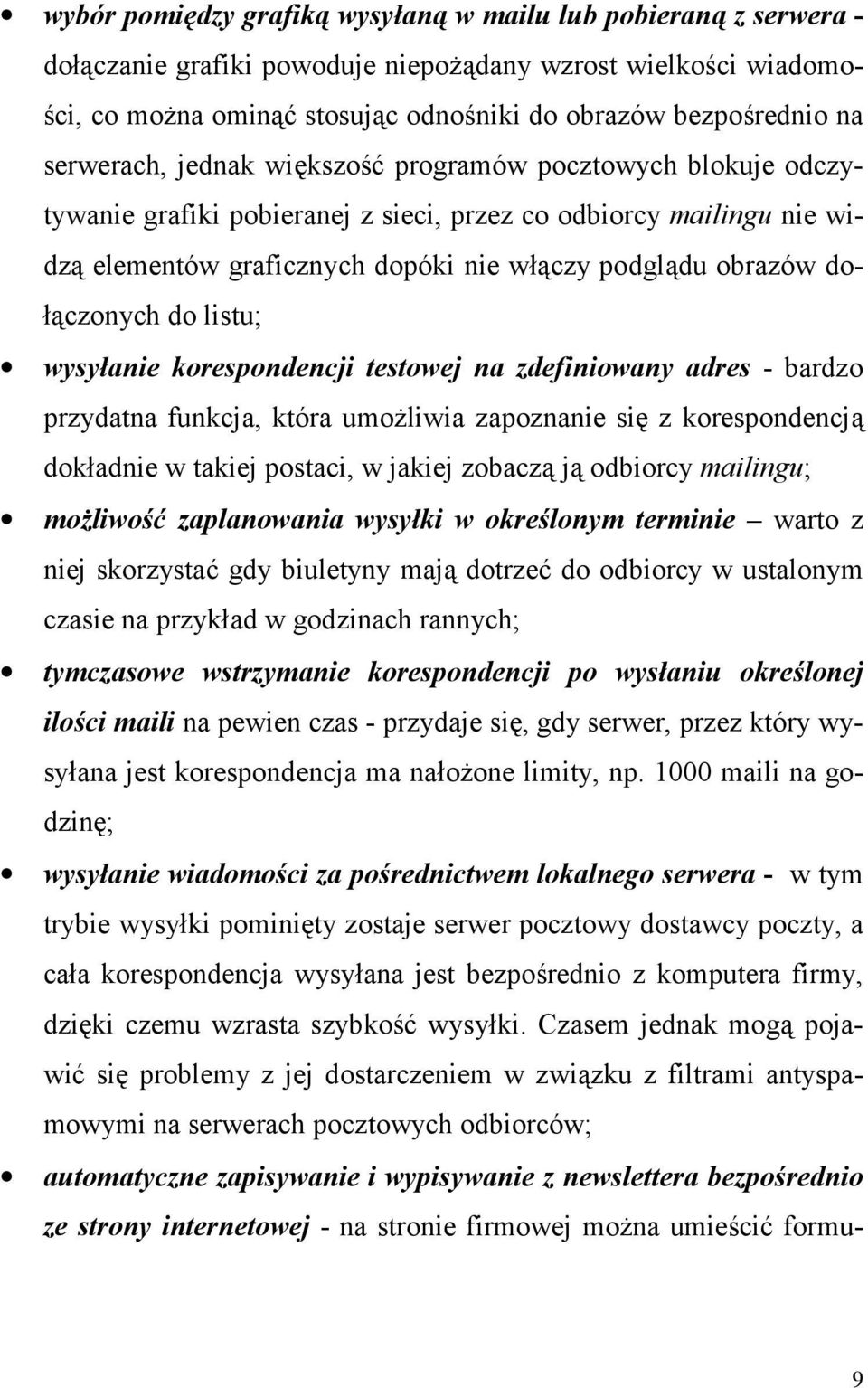 programów pocztowych blokuje odczytywanie grafiki pobieranej z sieci, przez co odbiorcy mailingu nie widz elementów graficznych dopóki nie wczy podgldu obrazów do- czonych do listu; wysyanie