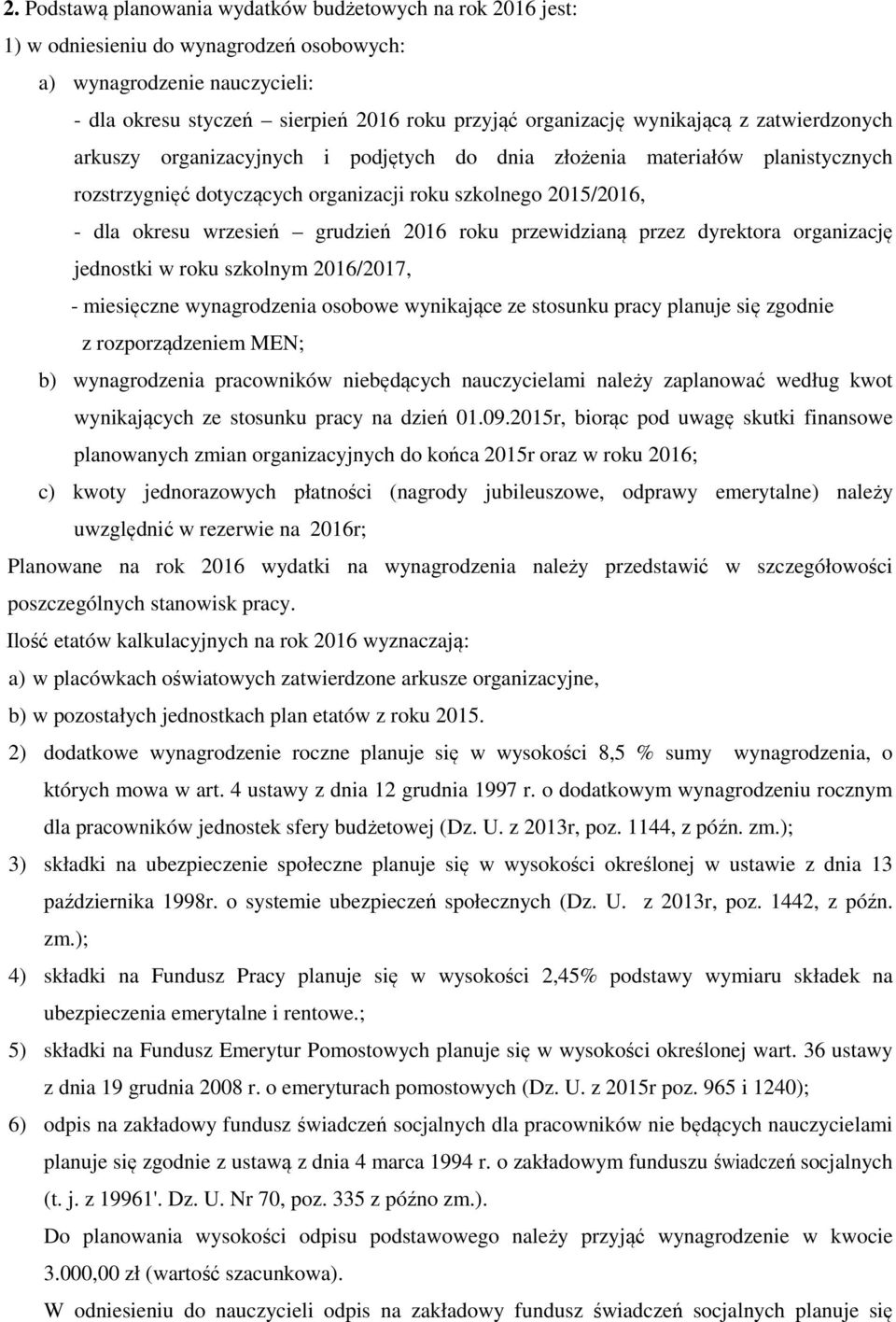 grudzień 2016 roku przewidzianą przez dyrektora organizację jednostki w roku szkolnym 2016/2017, - miesięczne wynagrodzenia osobowe wynikające ze stosunku pracy planuje się zgodnie z rozporządzeniem