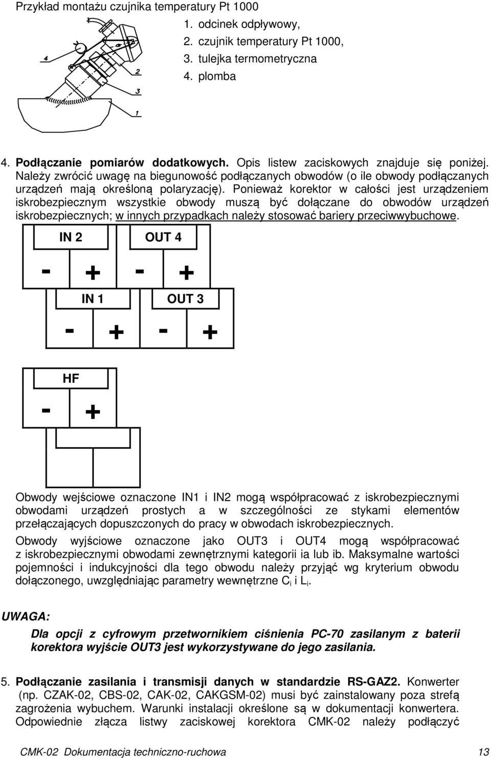 Ponieważ korektor w całości jest urządzeniem iskrobezpiecznym wszystkie obwody muszą być dołączane do obwodów urządzeń iskrobezpiecznych; w innych przypadkach należy stosować bariery przeciwwybuchowe.