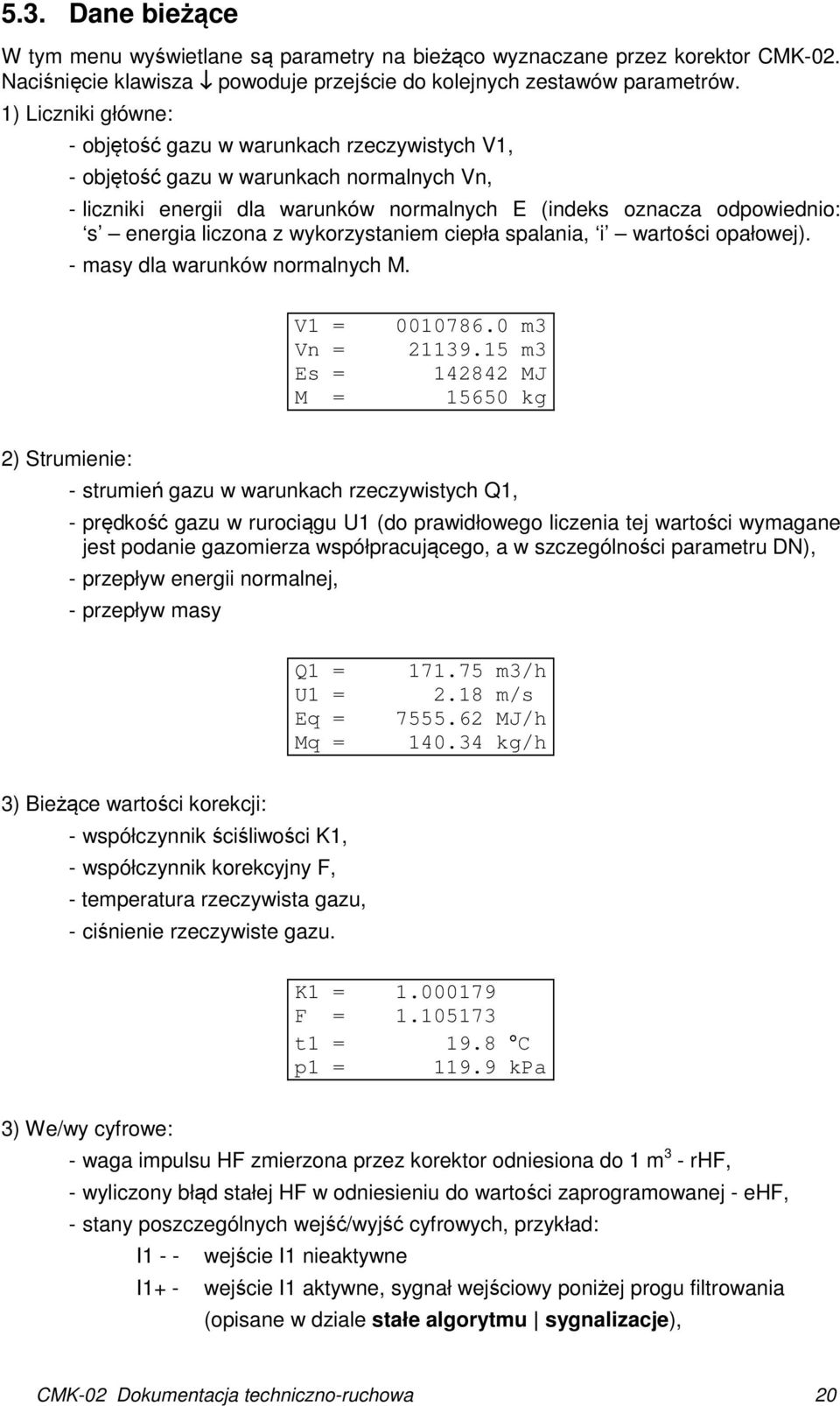 liczona z wykorzystaniem ciepła spalania, i wartości opałowej). - masy dla warunków normalnych M. V1 = Vn = Es = M = 0010786.0 m3 21139.