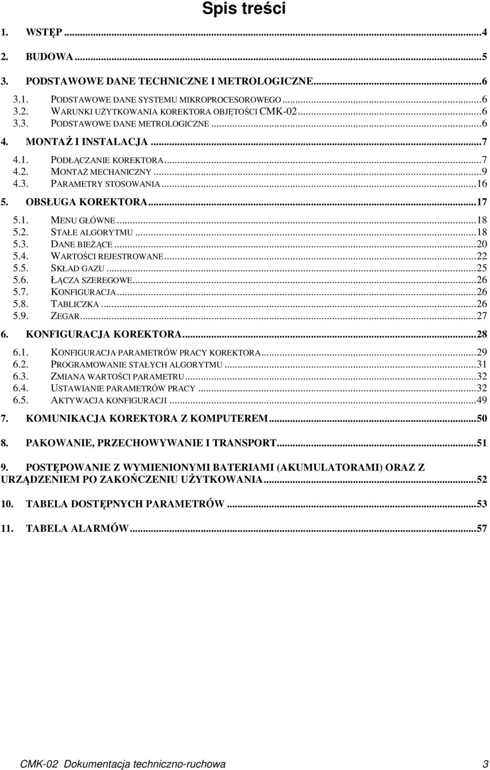 ..20 5.4. WARTOŚCI REJESTROWANE...22 5.5. SKŁAD GAZU...25 5.6. ŁĄCZA SZEREGOWE...26 5.7. KONFIGURACJA...26 5.8. TABLICZKA...26 5.9. ZEGAR...27 6. KONFIGURACJA KOREKTORA...28 6.1.