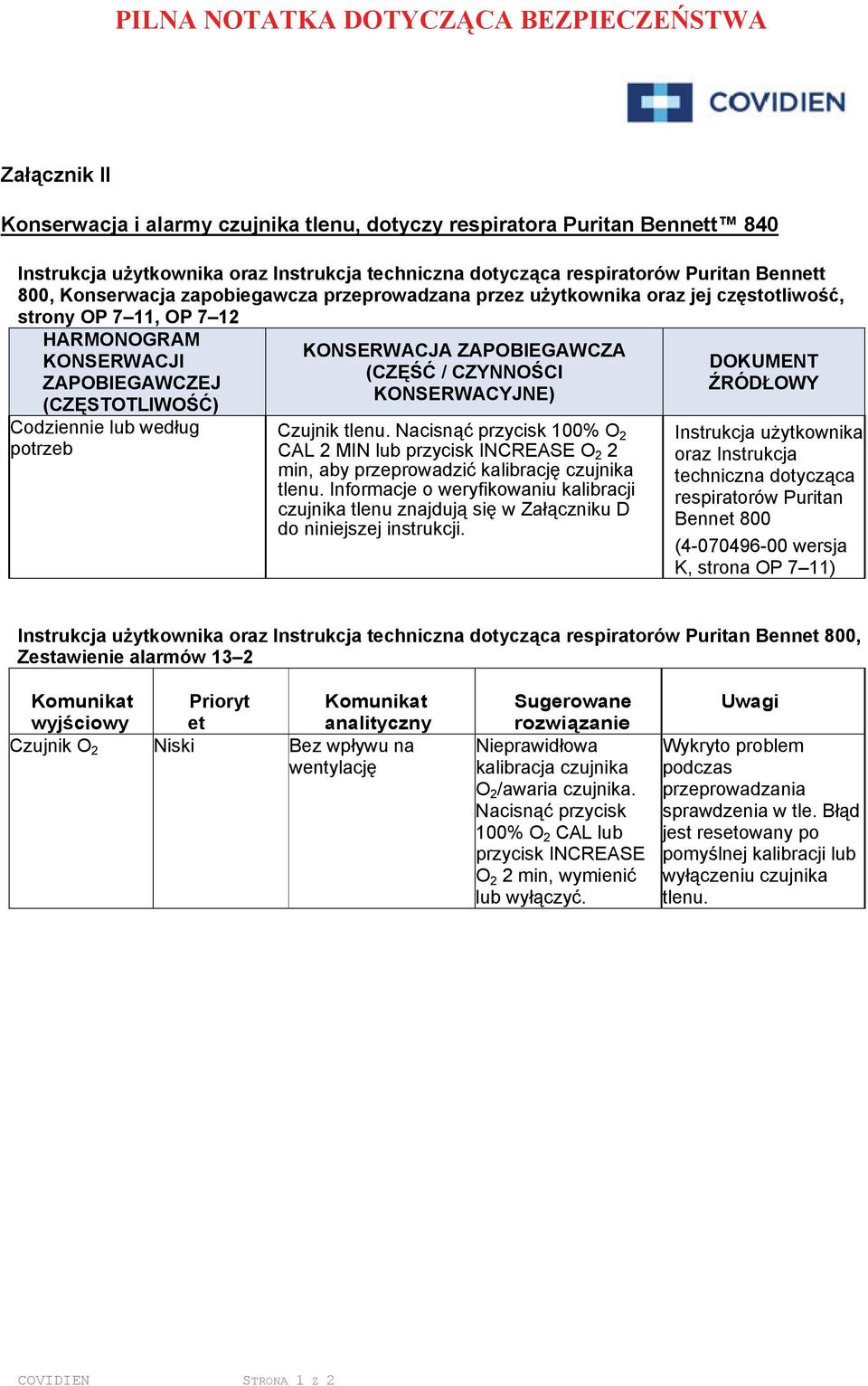 ZAPOBIEGAWCZA (CZĘŚĆ / CZYNNOŚCI KONSERWACYJNE) Czujnik tlenu. Nacisnąć przycisk 100% O 2 CAL 2 MIN lub przycisk INCREASE O 2 2 min, aby przeprowadzić kalibrację czujnika tlenu.