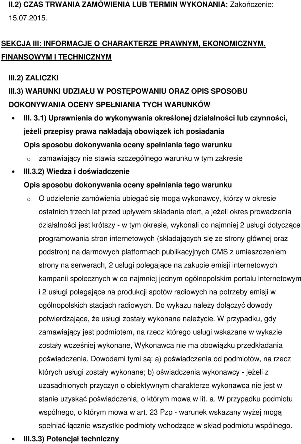 1) Uprawnienia do wykonywania określonej działalności lub czynności, jeżeli przepisy prawa nakładają obowiązek ich posiadania III.3.