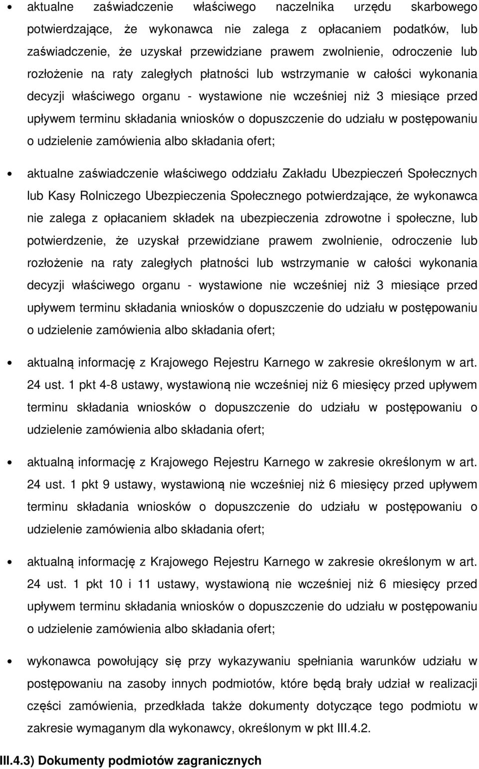 Zakładu Ubezpieczeń Społecznych lub Kasy Rolniczego Ubezpieczenia Społecznego potwierdzające, że wykonawca nie zalega z opłacaniem składek na ubezpieczenia zdrowotne i społeczne, lub potwierdzenie,