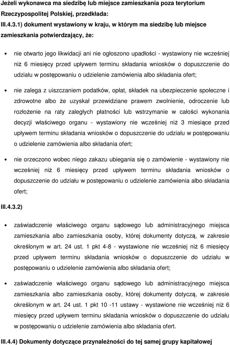 przed upływem terminu składania wniosków o dopuszczenie do udziału w postępowaniu nie zalega z uiszczaniem podatków, opłat, składek na ubezpieczenie społeczne i zdrowotne albo że uzyskał przewidziane