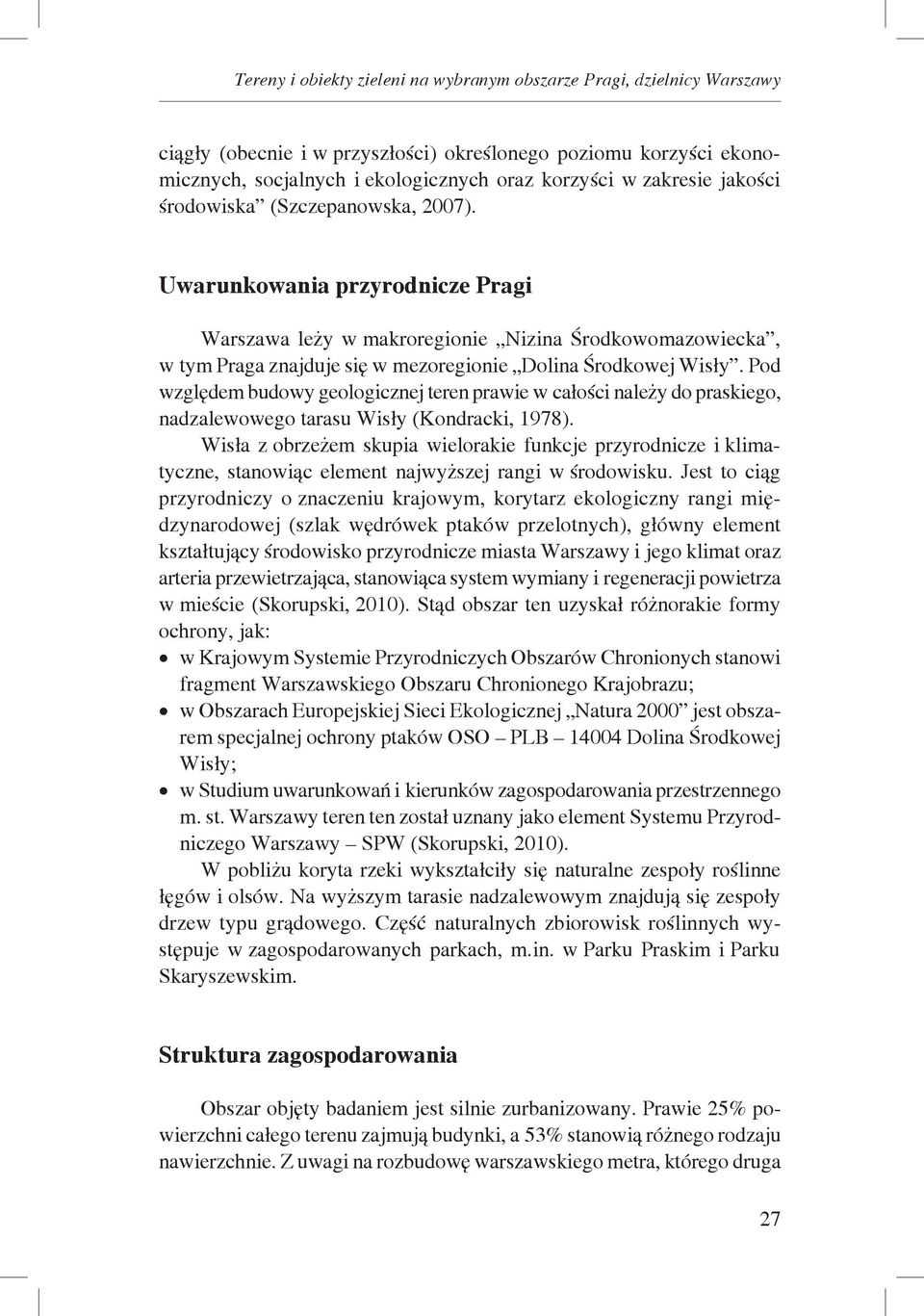 Uwarunkowania przyrodnicze Pragi Warszawa leży w makroregionie Nizina Środkowomazowiecka, w tym Praga znajduje się w mezoregionie Dolina Środkowej Wisły.