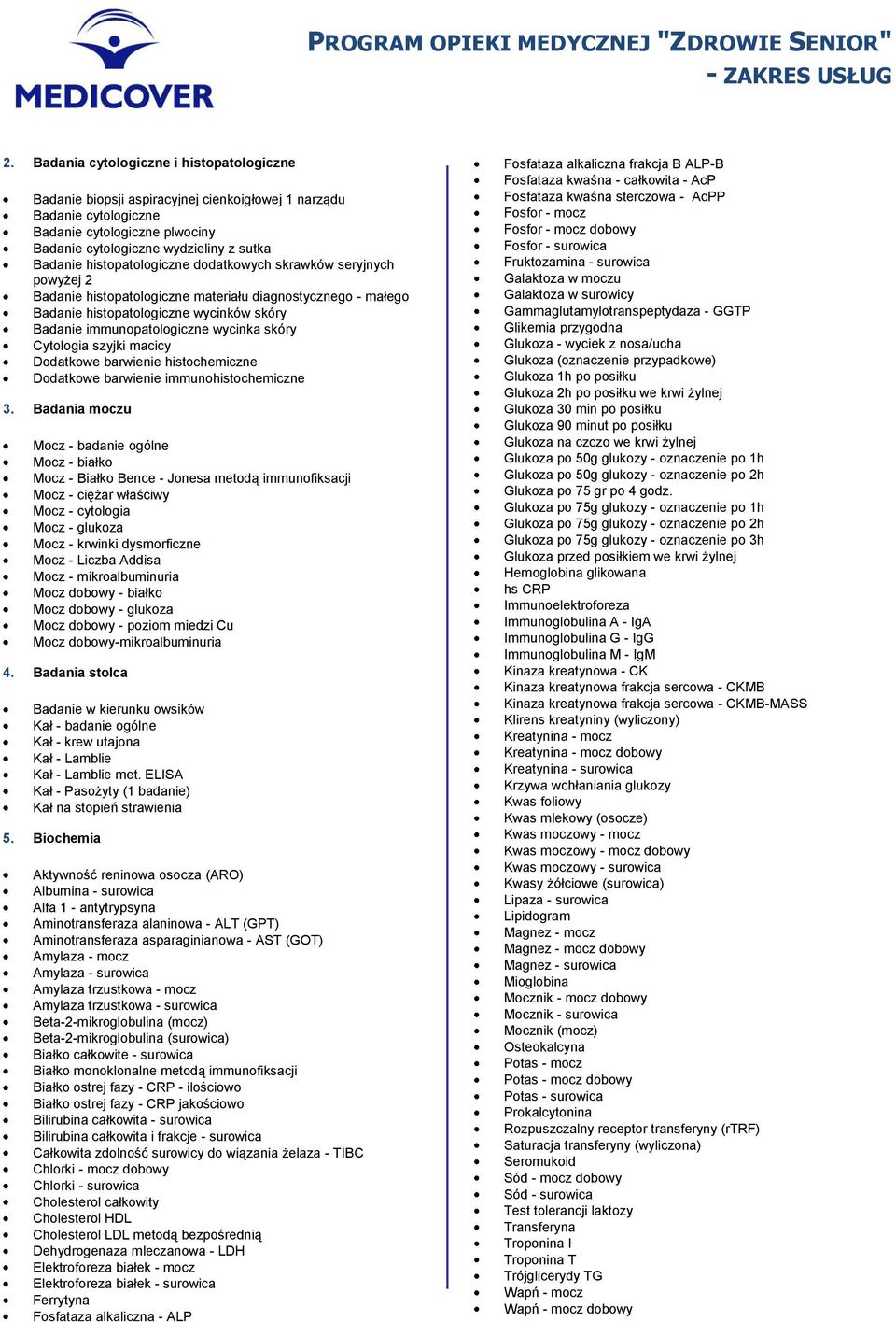 skóry Cytologia szyjki macicy Dodatkowe barwienie histochemiczne Dodatkowe barwienie immunohistochemiczne 3.