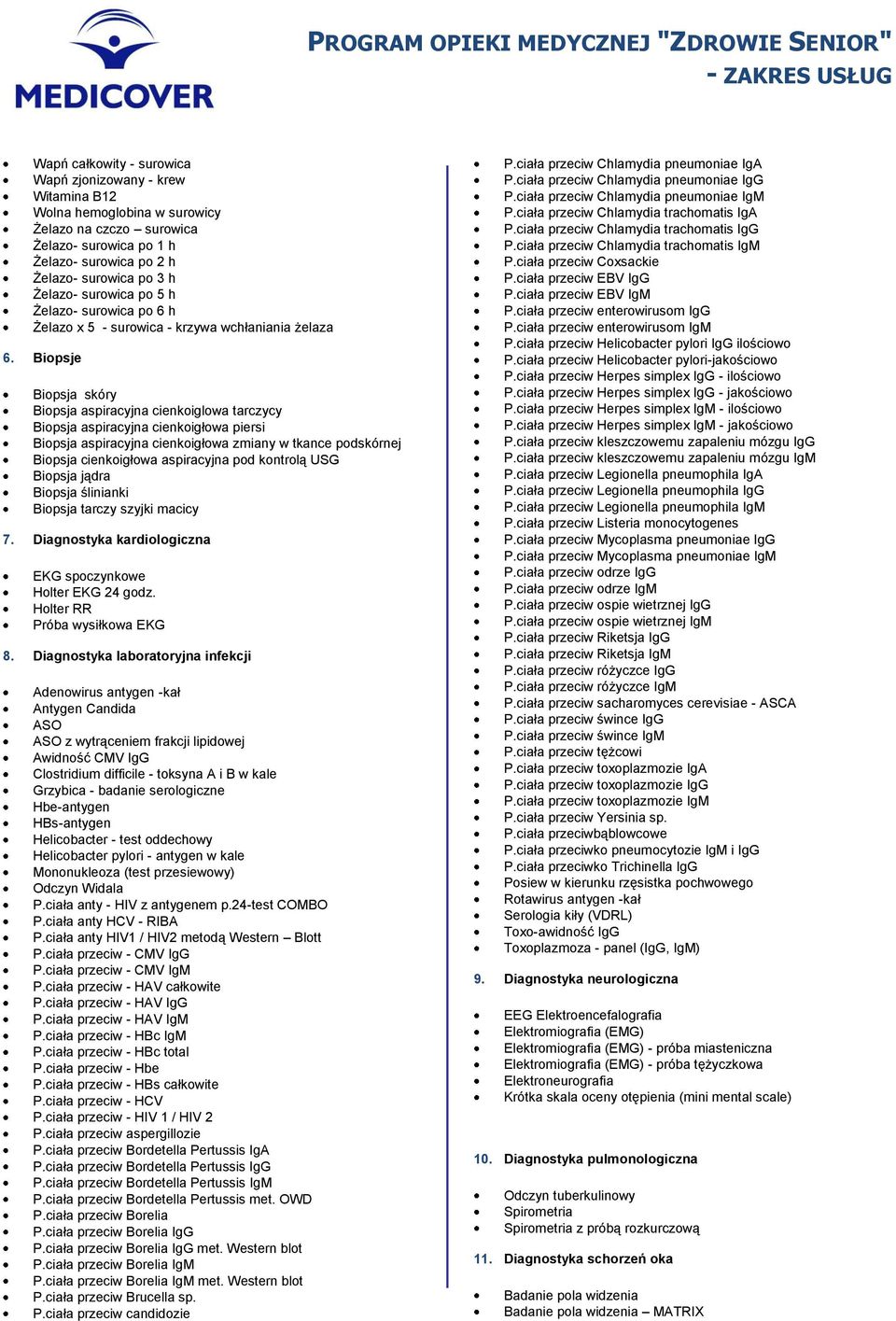 Biopsje Biopsja skóry Biopsja aspiracyjna cienkoiglowa tarczycy Biopsja aspiracyjna cienkoigłowa piersi Biopsja aspiracyjna cienkoigłowa zmiany w tkance podskórnej Biopsja cienkoigłowa aspiracyjna