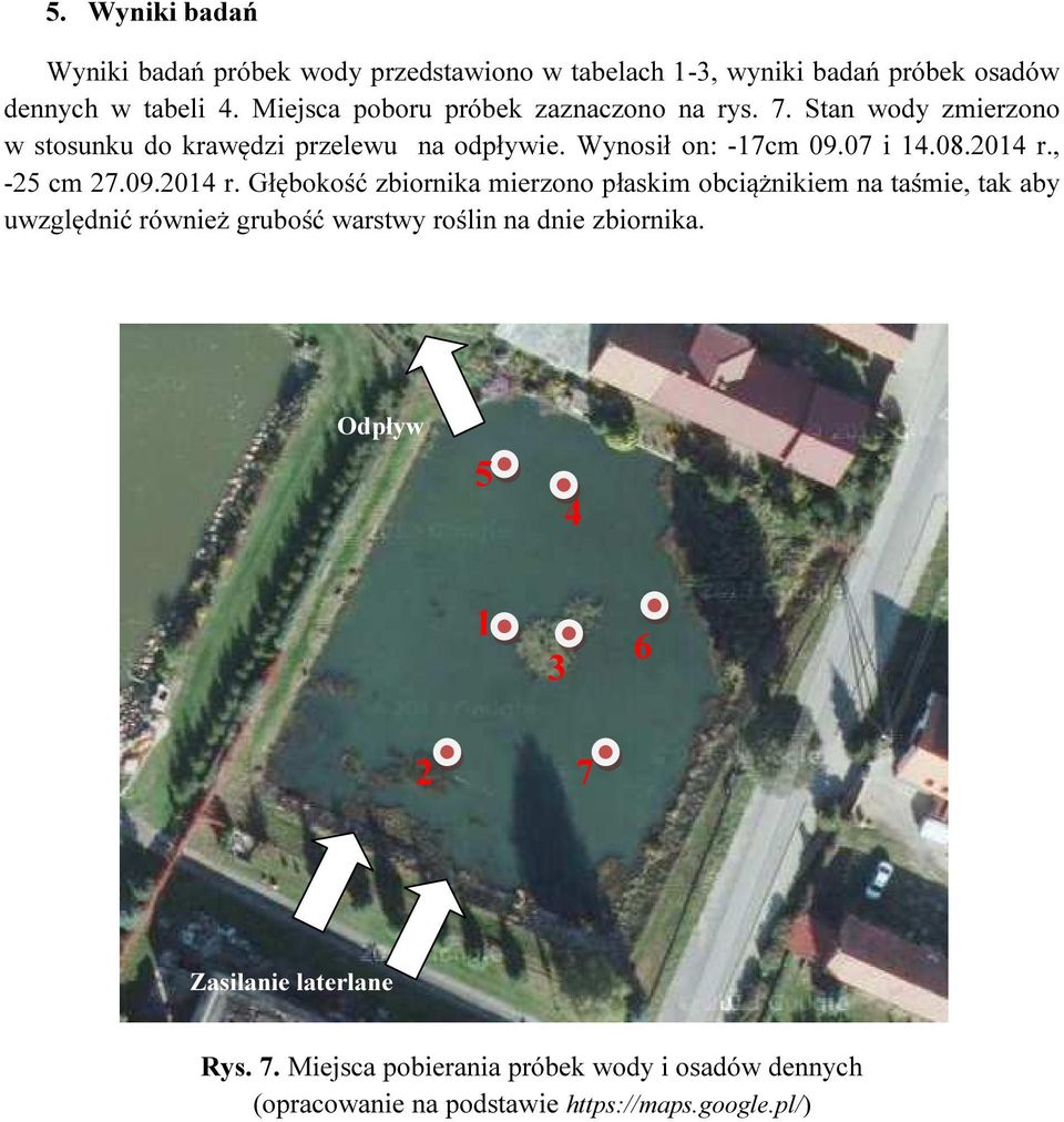 2014 r., -25 cm 27.09.2014 r. Głębokość zbiornika mierzono płaskim obciążnikiem na taśmie, tak aby uwzględnić również grubość warstwy roślin na dnie zbiornika.