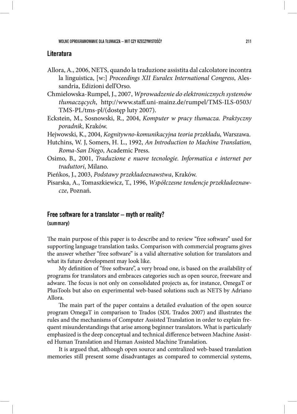 , 2007, Wprowadzenie do elektronicznych systemów tłumaczących, http://www.staff.uni-mainz.de/rumpel/tms-ils-0503/ TMS-PL/tms-pl/(dostęp luty 2007). Eckstein, M., Sosnowski, R.