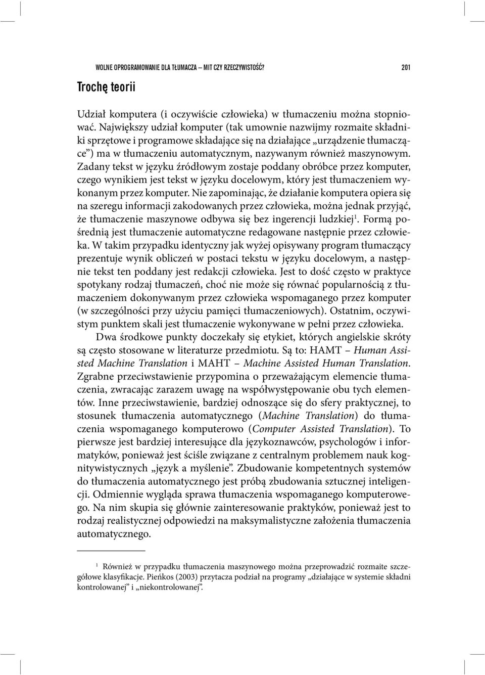 maszynowym. Zadany tekst w języku źródłowym zostaje poddany obróbce przez komputer, czego wynikiem jest tekst w języku docelowym, który jest tłumaczeniem wykonanym przez komputer.