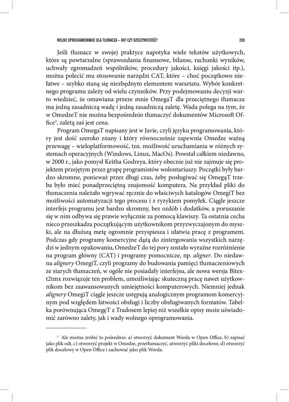 księgi jakości itp.), można polecić mu stosowanie narzędzi CAT, które choć początkowo niełatwe szybko staną się niezbędnym elementem warsztatu. Wybór konkretnego programu zależy od wielu czynników.