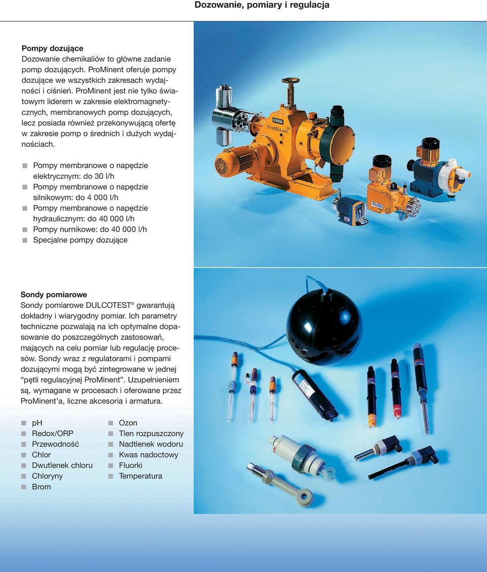 Pompy membranowe o napędzie elektrycznym: do 0 l/h Pompy membranowe o napędzie silnikowym: do 4 000 l/h Pompy membranowe o napędzie hydraulicznym: do 40 000 l/h Pompy nurnikowe: do 40 000 l/h