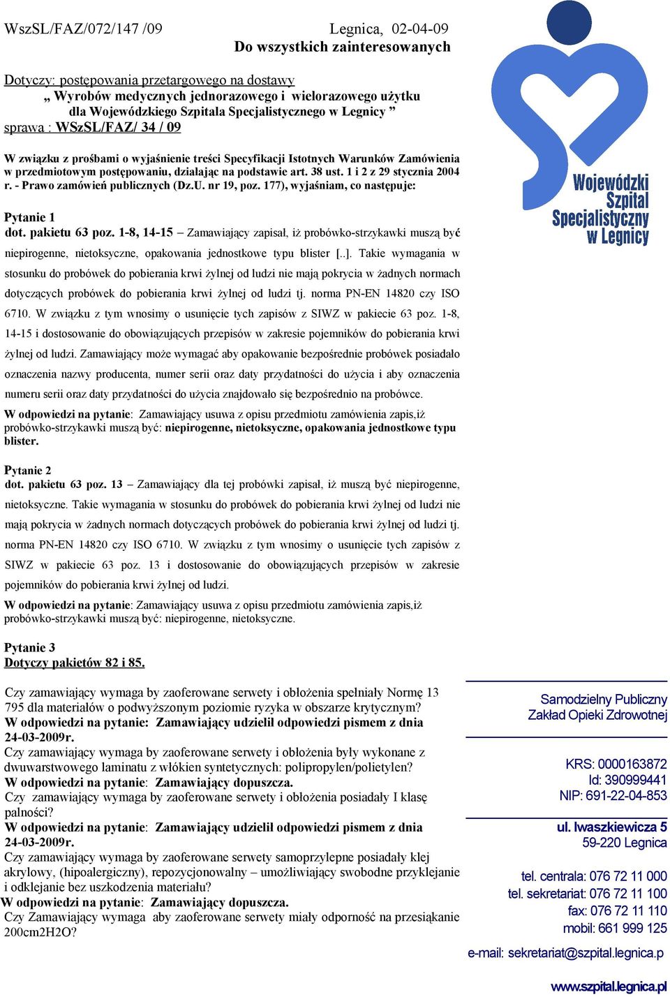 podstawie art. 38 ust. 1 i 2 z 29 stycznia 2004 r. - Prawo zamówień publicznych (Dz.U. nr 19, poz. 177), wyjaśniam, co następuje: Pytanie 1 dot. pakietu 63 poz.