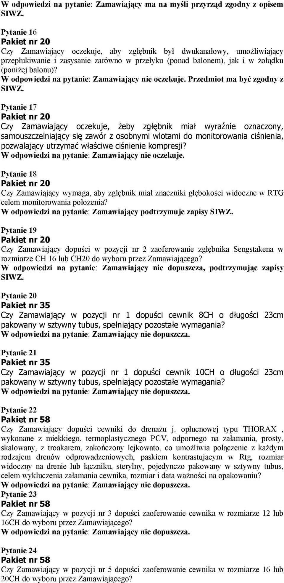 W odpowiedzi na pytanie: Zamawiający nie oczekuje. Przedmiot ma być zgodny z SIWZ.