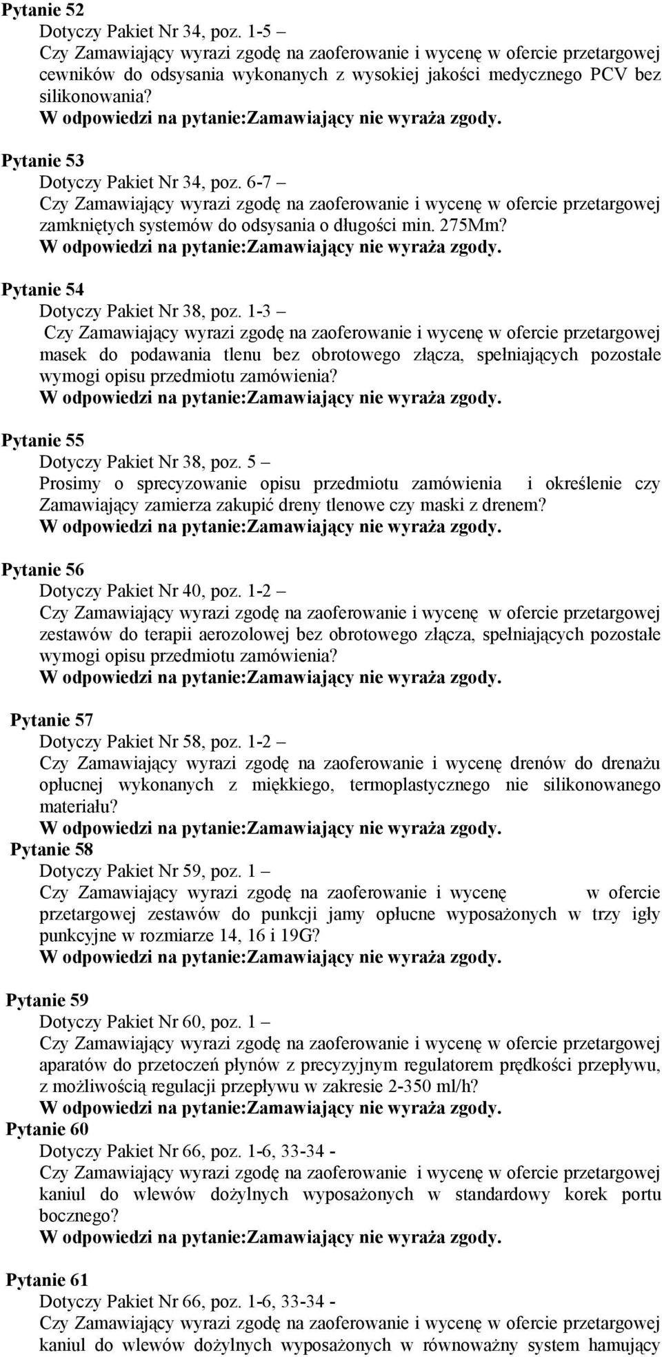 1-3 masek do podawania tlenu bez obrotowego złącza, spełniających pozostałe wymogi opisu przedmiotu zamówienia? Pytanie 55 Dotyczy Pakiet Nr 38, poz.