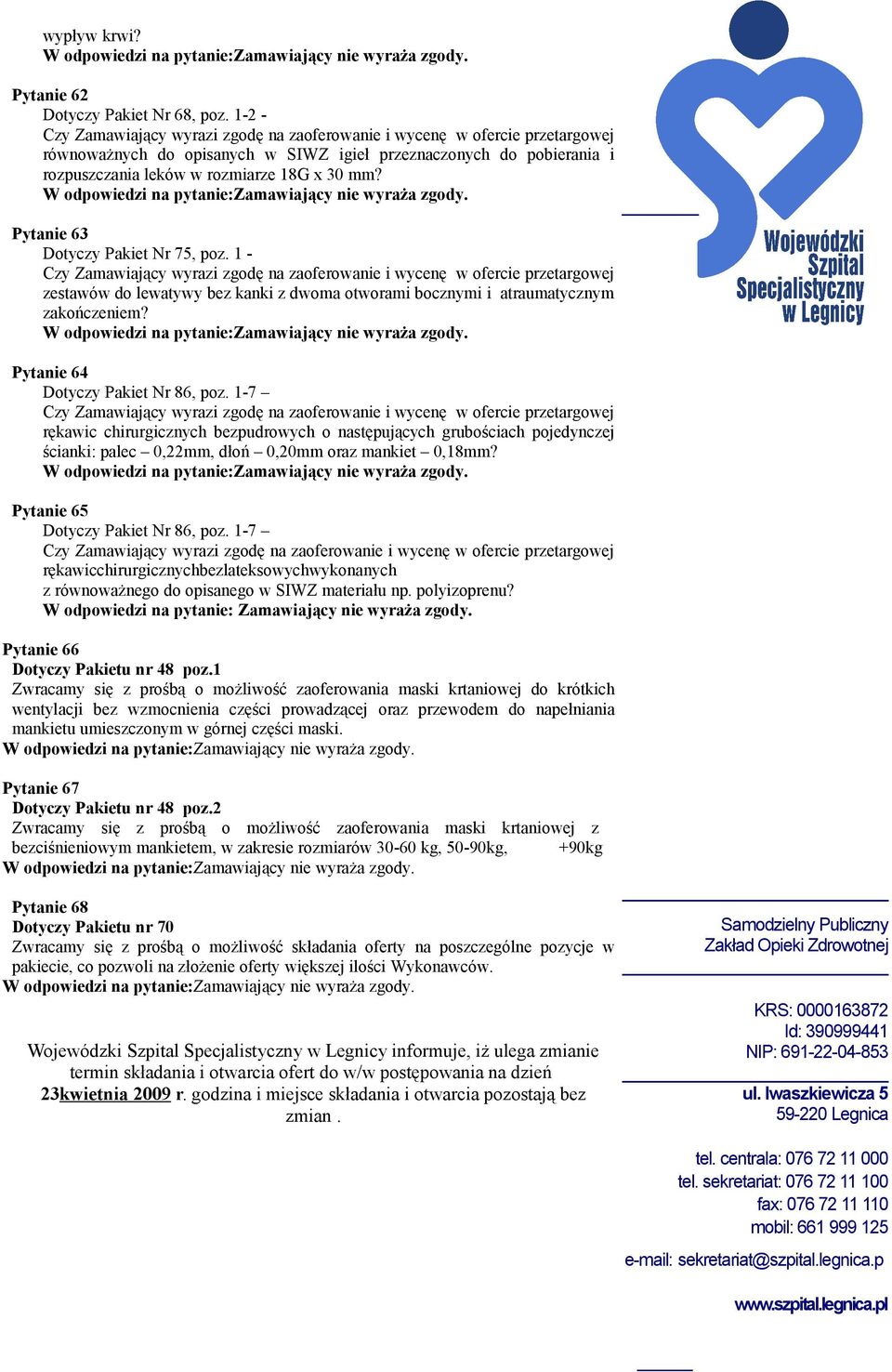 1-7 rękawic chirurgicznych bezpudrowych o następujących grubościach pojedynczej ścianki: palec 0,22mm, dłoń 0,20mm oraz mankiet 0,18mm? Pytanie 65 Dotyczy Pakiet Nr 86, poz.