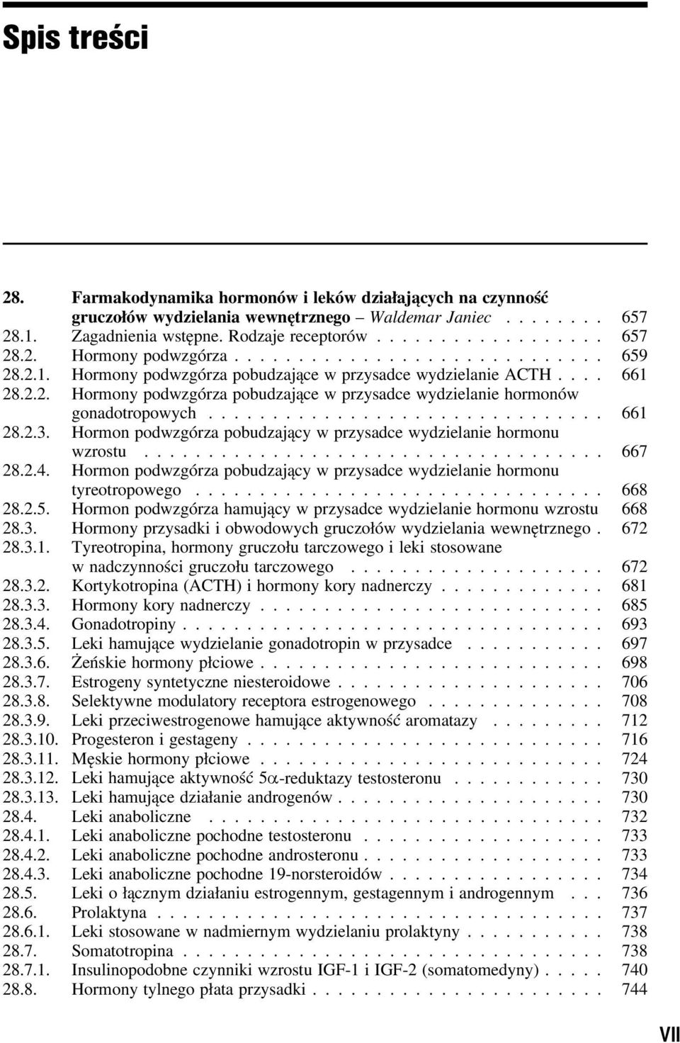 Hormon podwzgórza pobudzający w przysadce wydzielanie hormonu wzrostu... 667 28.2.4. Hormon podwzgórza pobudzający w przysadce wydzielanie hormonu tyreotropowego... 668 28.2.5.