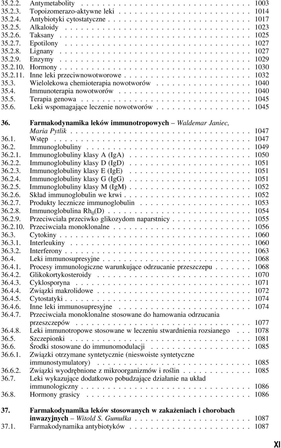 .. 1040 35.5. Terapia genowa... 1045 35.6. Leki wspomagające leczenie nowotworów... 1045 36. Farmakodynamika leków immunotropowych Waldemar Janiec, Maria Pytlik... 1047 36.1. Wstęp... 1047 36.2.