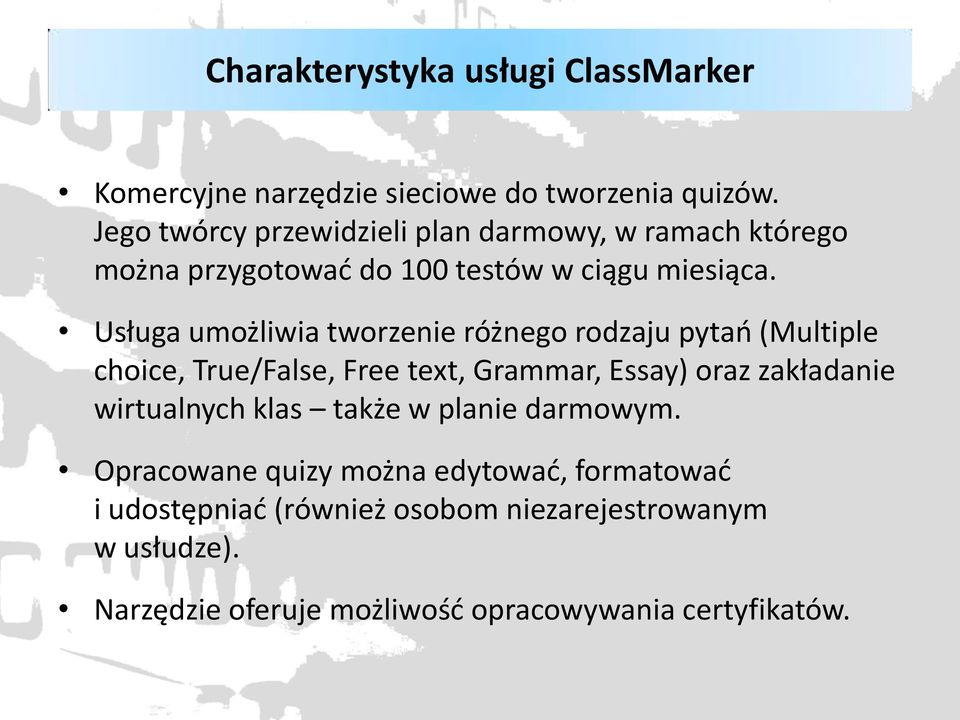 Usługa umożliwia tworzenie różnego rodzaju pytań (Multiple choice, True/False, Free text, Grammar, Essay) oraz zakładanie