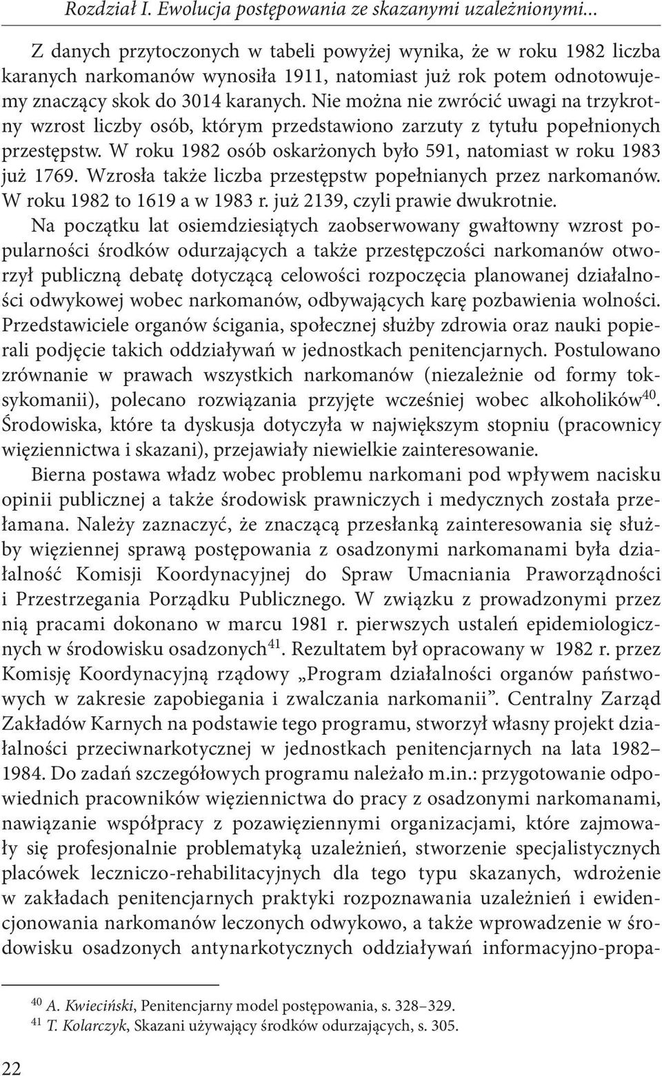 Nie można nie zwrócić uwagi na trzykrotny wzrost liczby osób, którym przedstawiono zarzuty z tytułu popełnionych przestępstw. W roku 1982 osób oskarżonych było 591, natomiast w roku 1983 już 1769.