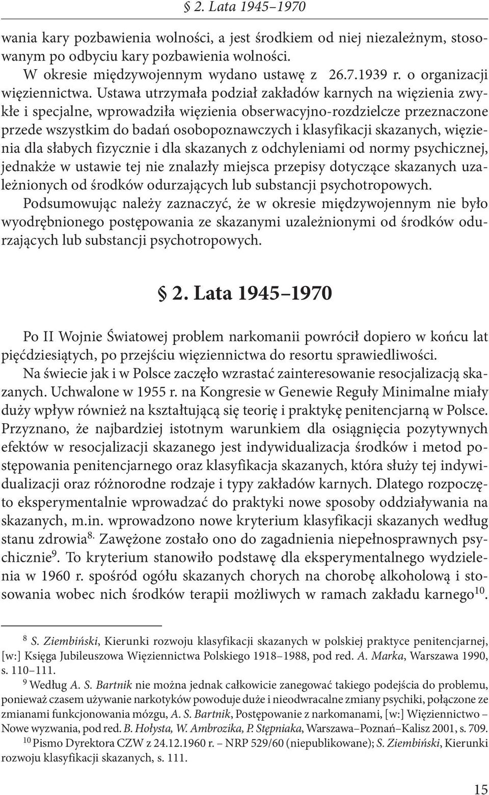 Ustawa utrzymała podział zakładów karnych na więzienia zwykłe i specjalne, wprowadziła więzienia obserwacyjno-rozdzielcze przeznaczone przede wszystkim do badań osobopoznawczych i klasyfikacji