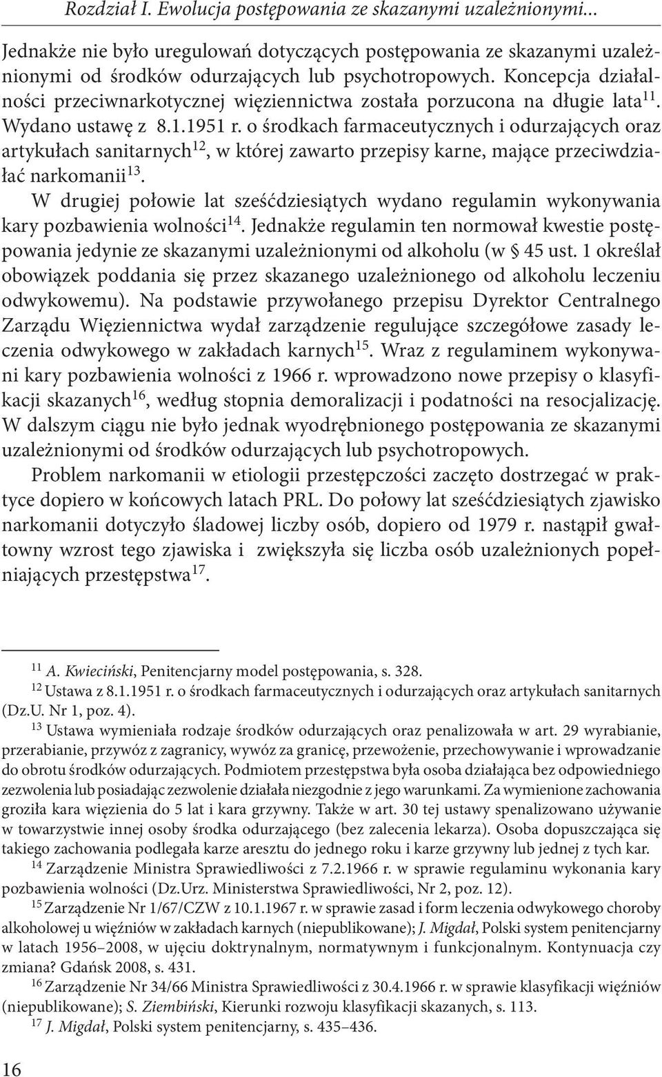 o środkach farmaceutycznych i odurzających oraz artykułach sanitarnych 12, w której zawarto przepisy karne, mające przeciwdziałać narkomanii 13.