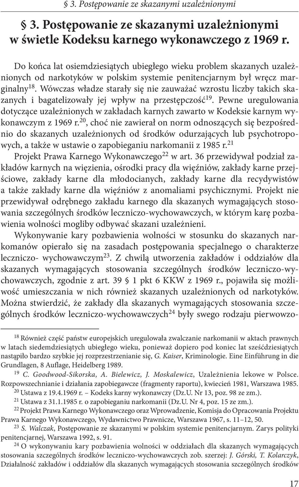 Wówczas władze starały się nie zauważać wzrostu liczby takich skazanych i bagatelizowały jej wpływ na przestępczość 19.