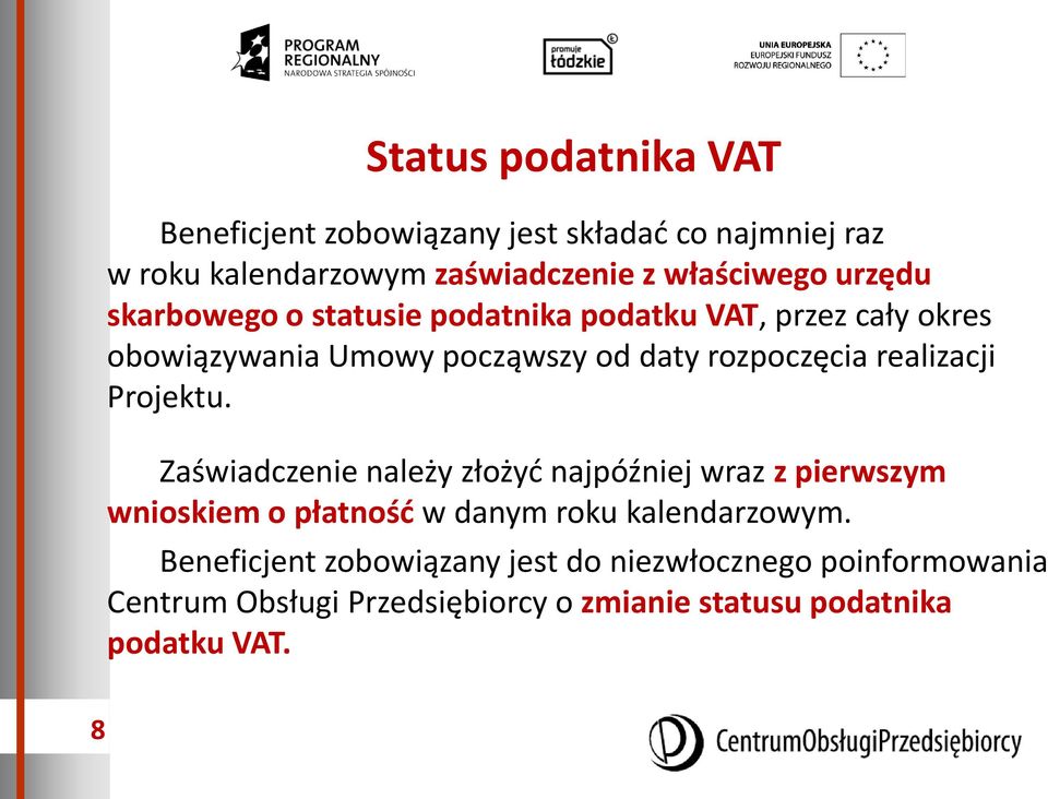 realizacji Projektu. Zaświadczenie należy złożyć najpóźniej wraz z pierwszym wnioskiem o płatność w danym roku kalendarzowym.