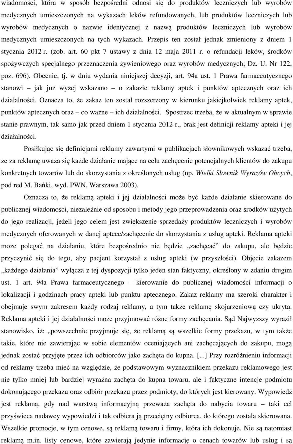 60 pkt 7 ustawy z dnia 12 maja 2011 r. o refundacji leków, środków spożywczych specjalnego przeznaczenia żywieniowego oraz wyrobów medycznych; Dz. U. Nr 122, poz. 696). Obecnie, tj.