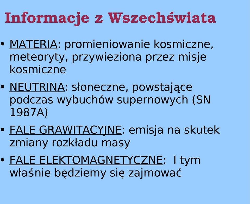 podczas wybuchów supernowych (SN 1987A) FALE GRAWITACYJNE: emisja na