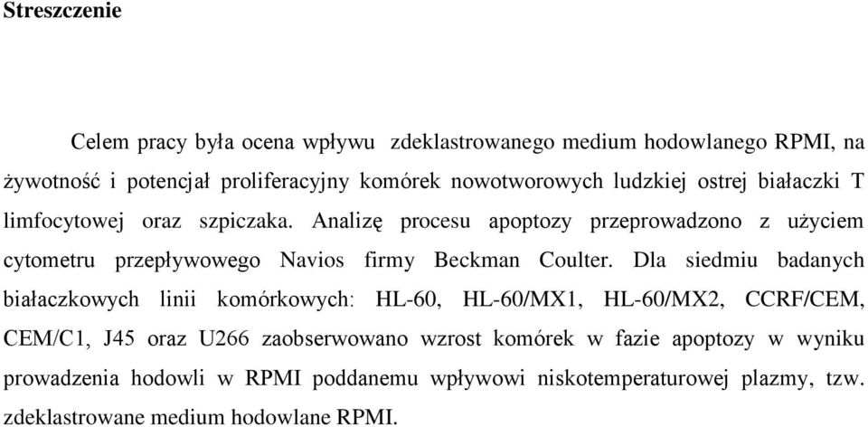 Analizę procesu apoptozy przeprowadzono z użyciem cytometru przepływowego Navios firmy Beckman Coulter.