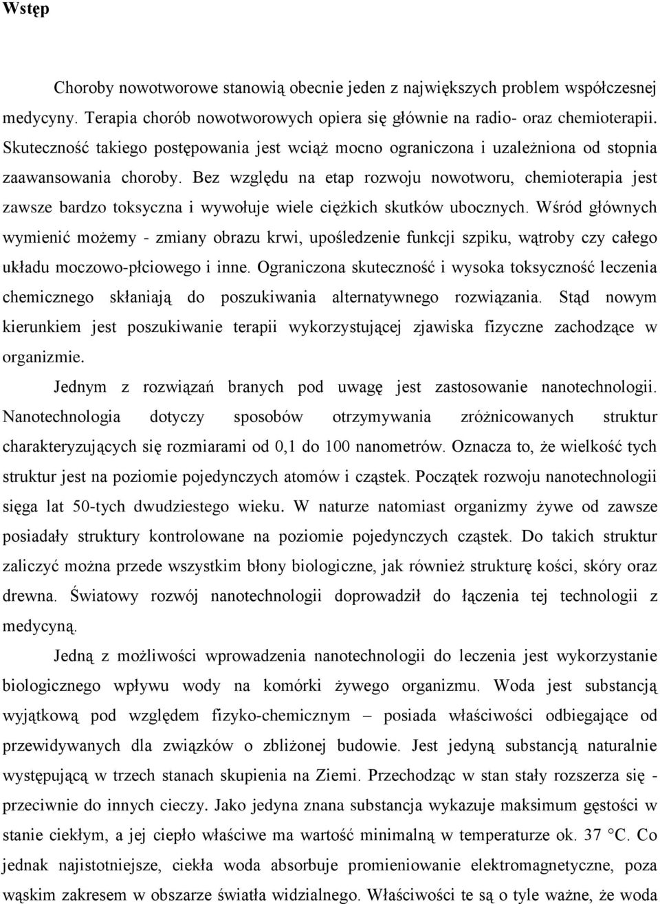 Bez względu na etap rozwoju nowotworu, chemioterapia jest zawsze bardzo toksyczna i wywołuje wiele ciężkich skutków ubocznych.