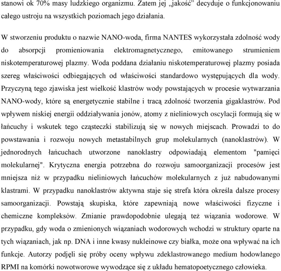 Woda poddana działaniu niskotemperaturowej plazmy posiada szereg właściwości odbiegających od właściwości standardowo występujących dla wody.