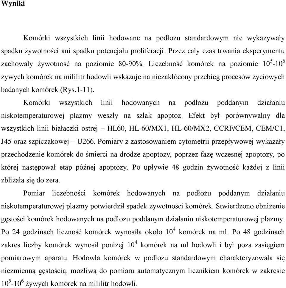 Liczebność komórek na poziomie 10 5-10 6 żywych komórek na mililitr hodowli wskazuje na niezakłócony przebieg procesów życiowych badanych komórek (Rys.1-11).