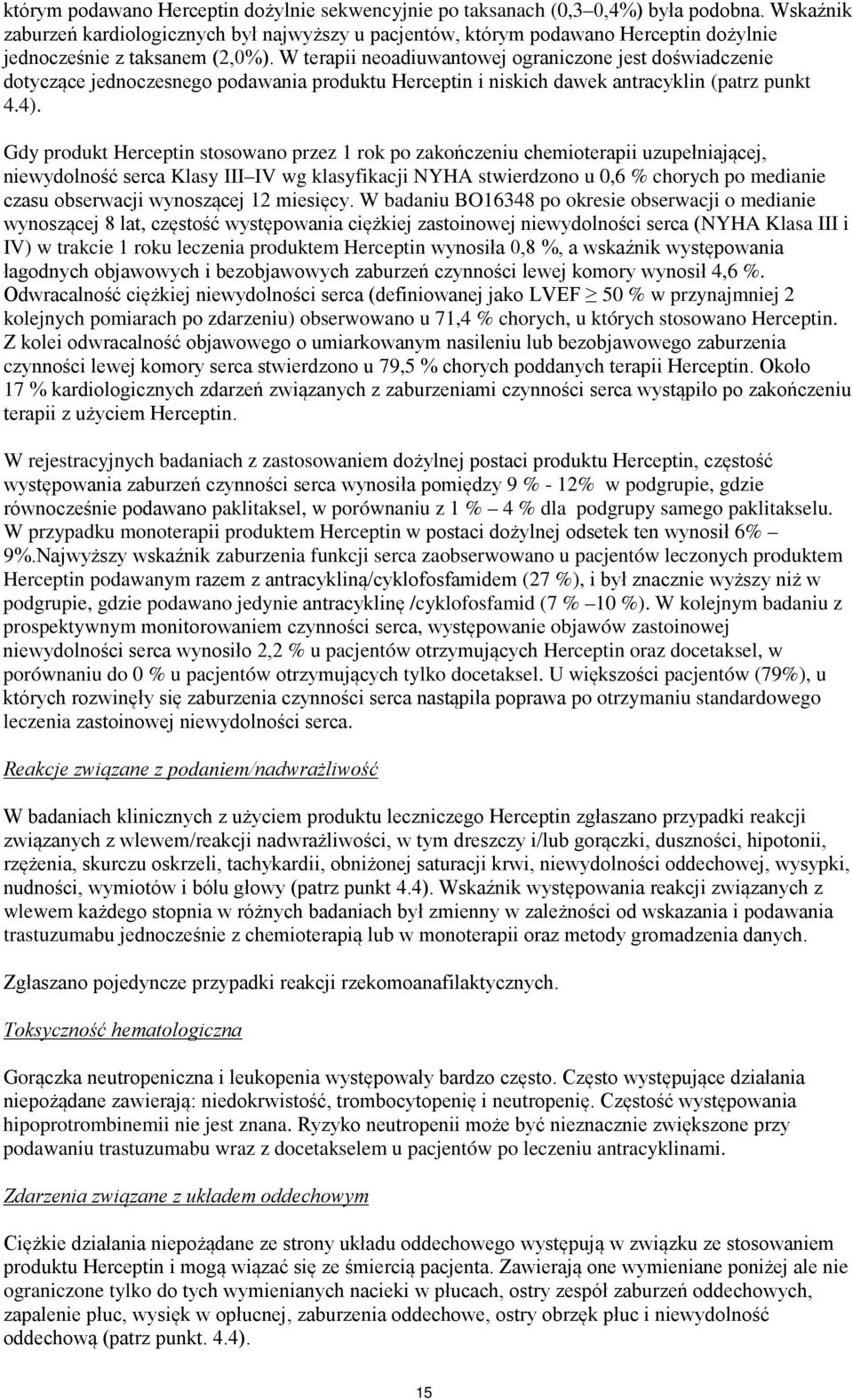 W terapii neoadiuwantowej ograniczone jest doświadczenie dotyczące jednoczesnego podawania produktu Herceptin i niskich dawek antracyklin (patrz punkt 4.4).