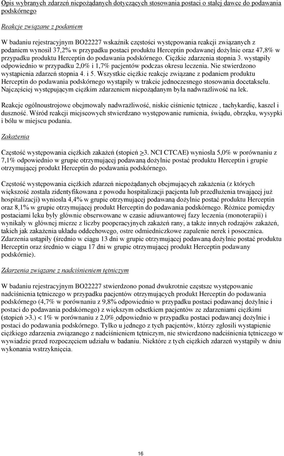 Ciężkie zdarzenia stopnia 3. wystąpiły odpowiednio w przypadku 2,0% i 1,7% pacjentów podczas okresu leczenia. Nie stwierdzono wystąpienia zdarzeń stopnia 4. i 5.