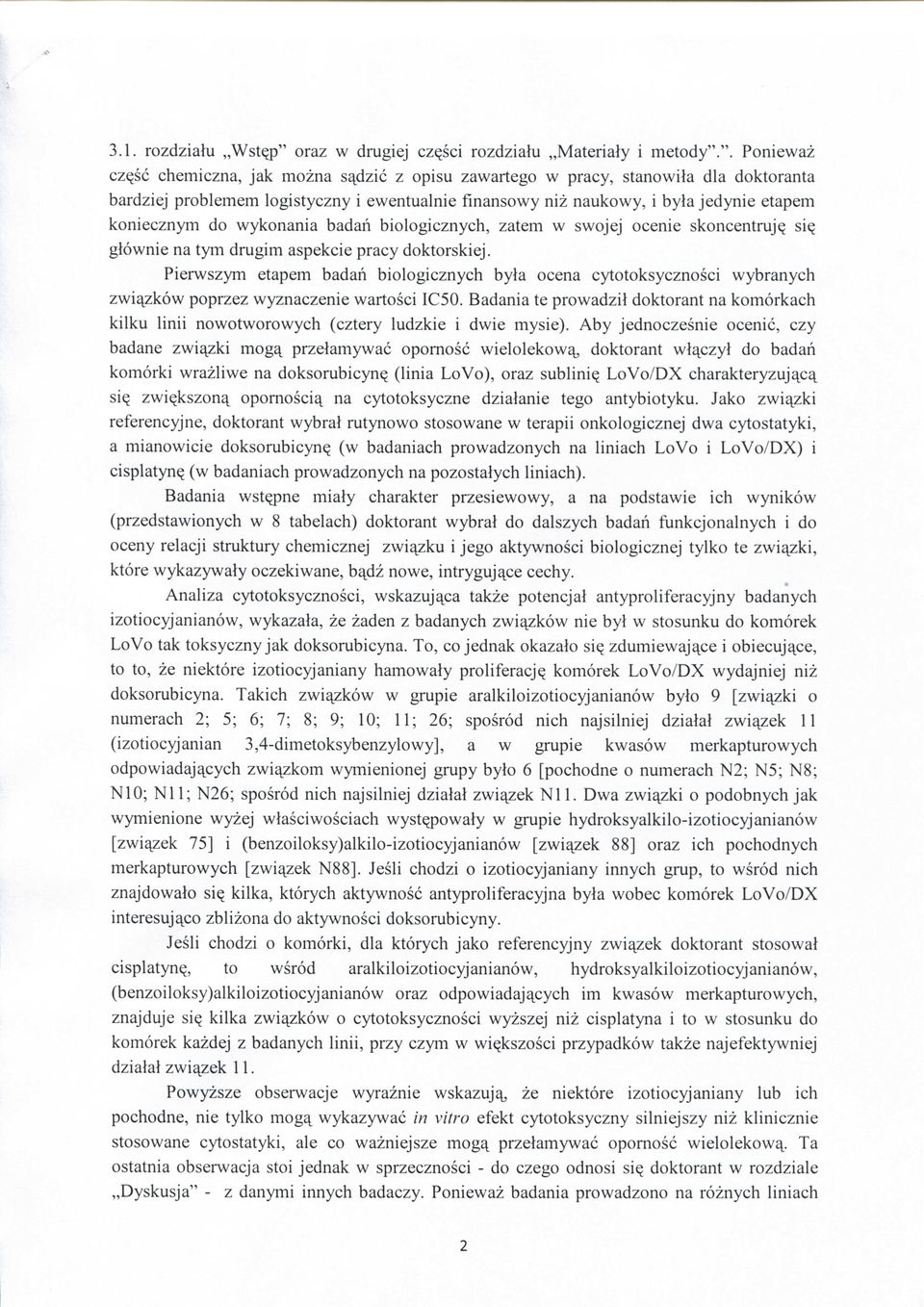 ". Poniewaz cz^sc chemiczna, jak mozna s^dzic z opisu zawartego w pracy, stanowita dla doktoranta bardziej problemem logistyczny i ewentualnie fmansowy niz naukowy, i byla jedynie etapem koniecznym