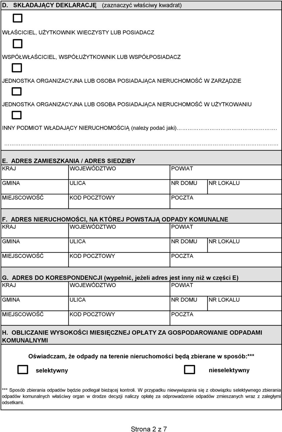 ADRES ZAMIESZKANIA / ADRES SIEDZIBY KRAJ WOJEWÓDZTWO POWIAT GMINA ULICA NR DOMU NR LOKALU MIEJSCOWOŚĆ KOD POCZTOWY POCZTA F.