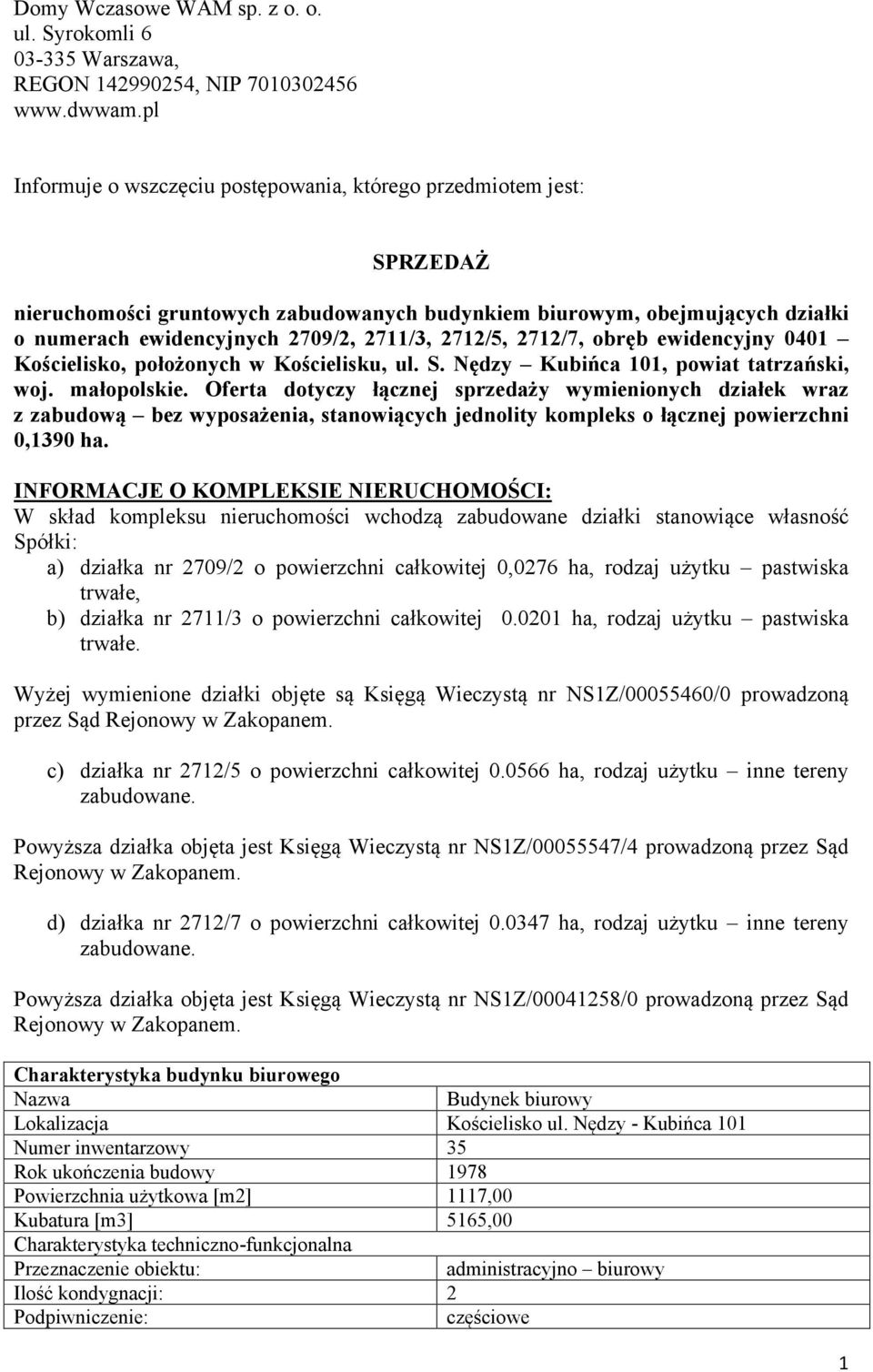 2712/5, 2712/7, obręb ewidencyjny 0401 Kościelisko, położonych w Kościelisku, ul. S. Nędzy Kubińca 101, powiat tatrzański, woj. małopolskie.