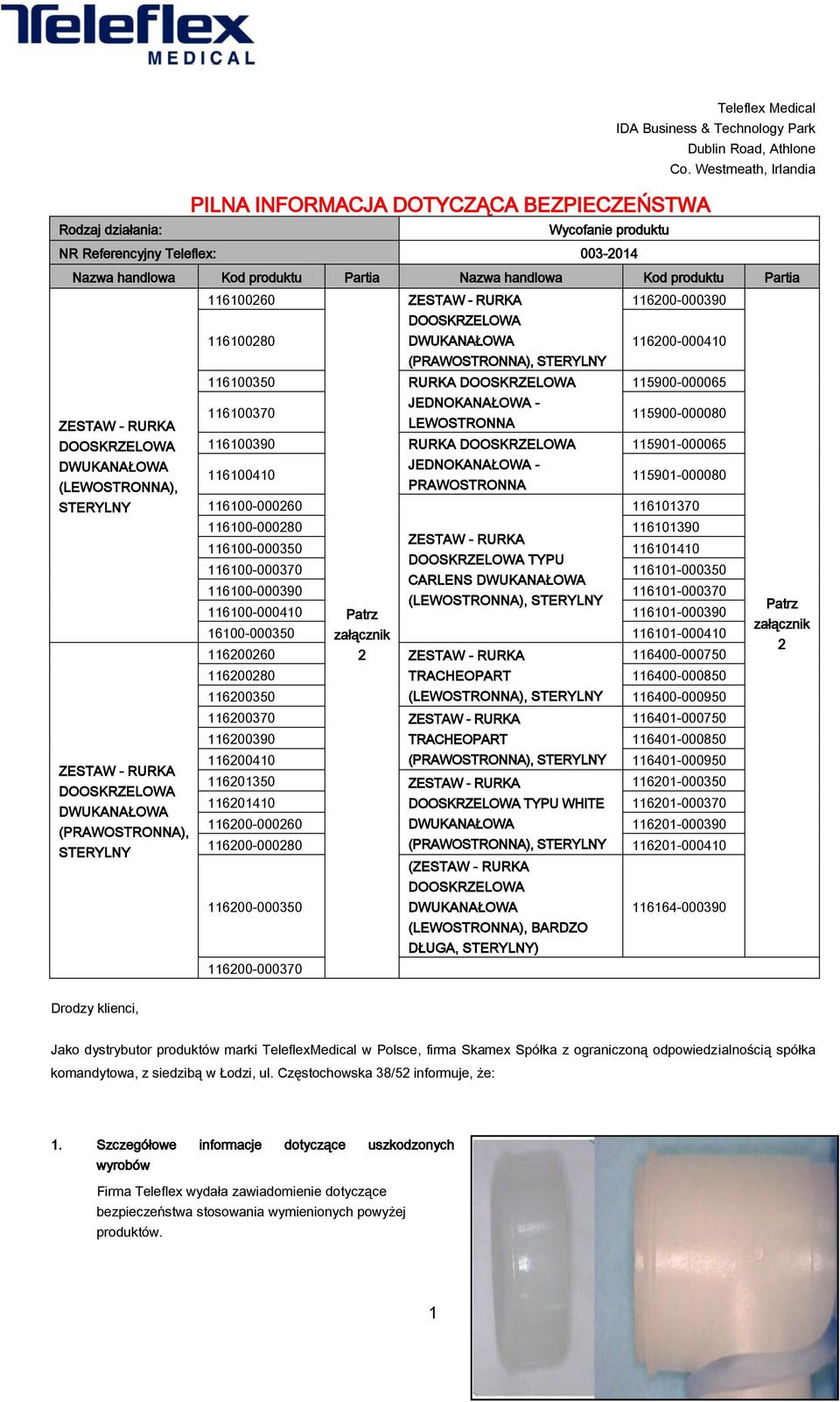 Westmeath, Irlandia Rodzaj działania: Wycofanie produktu NR Referencyjny Teleflex: 003-2014 Nazwa handlowa Kod produktu Partia Nazwa handlowa Kod produktu Partia 116100260 ZESTAW - RURKA