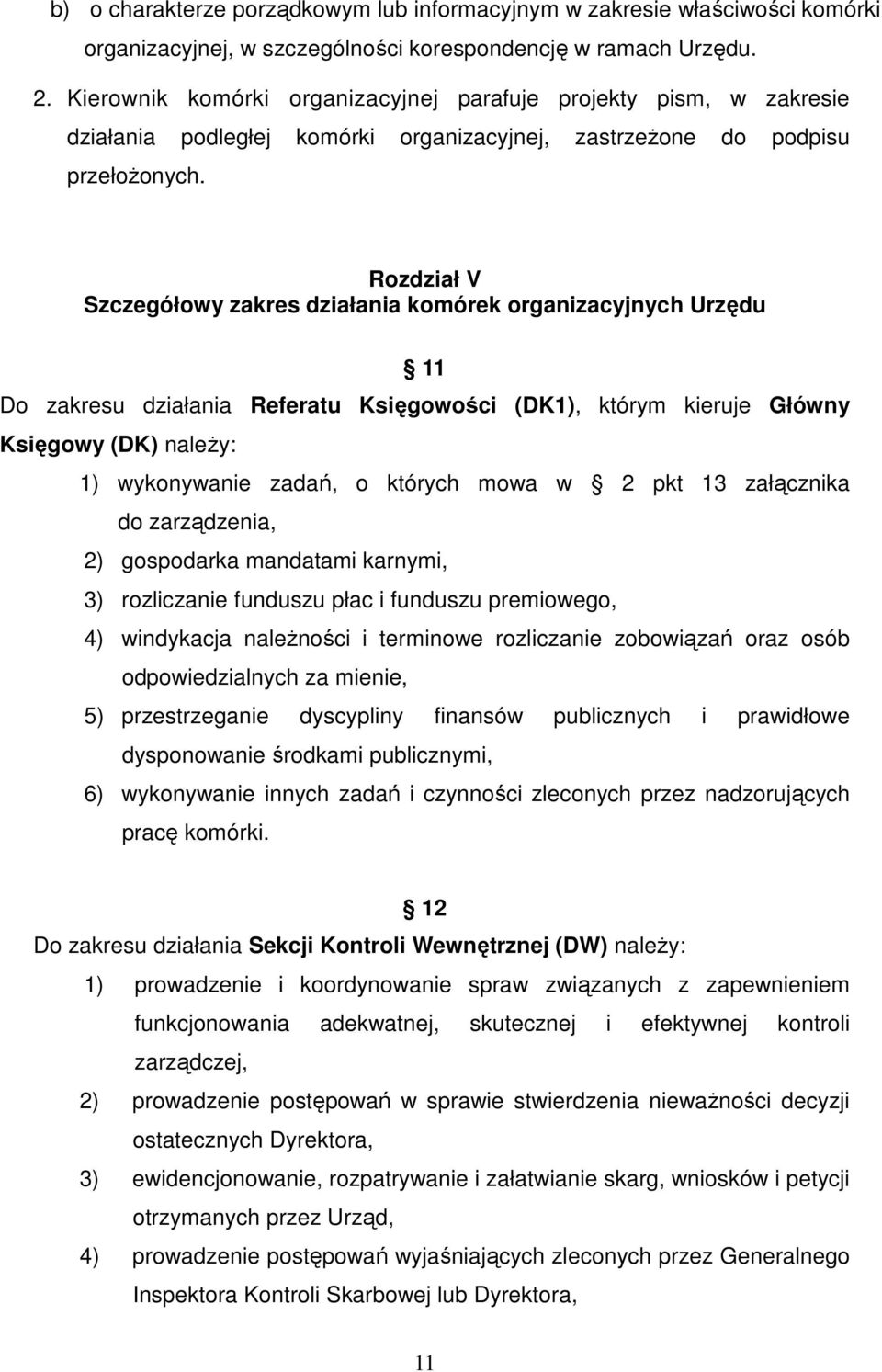 Rozdział V Szczegółowy zakres działania komórek organizacyjnych Urzędu 11 Do zakresu działania Referatu Księgowości (DK1), którym kieruje Główny Księgowy (DK) należy: 1) wykonywanie zadań, o których