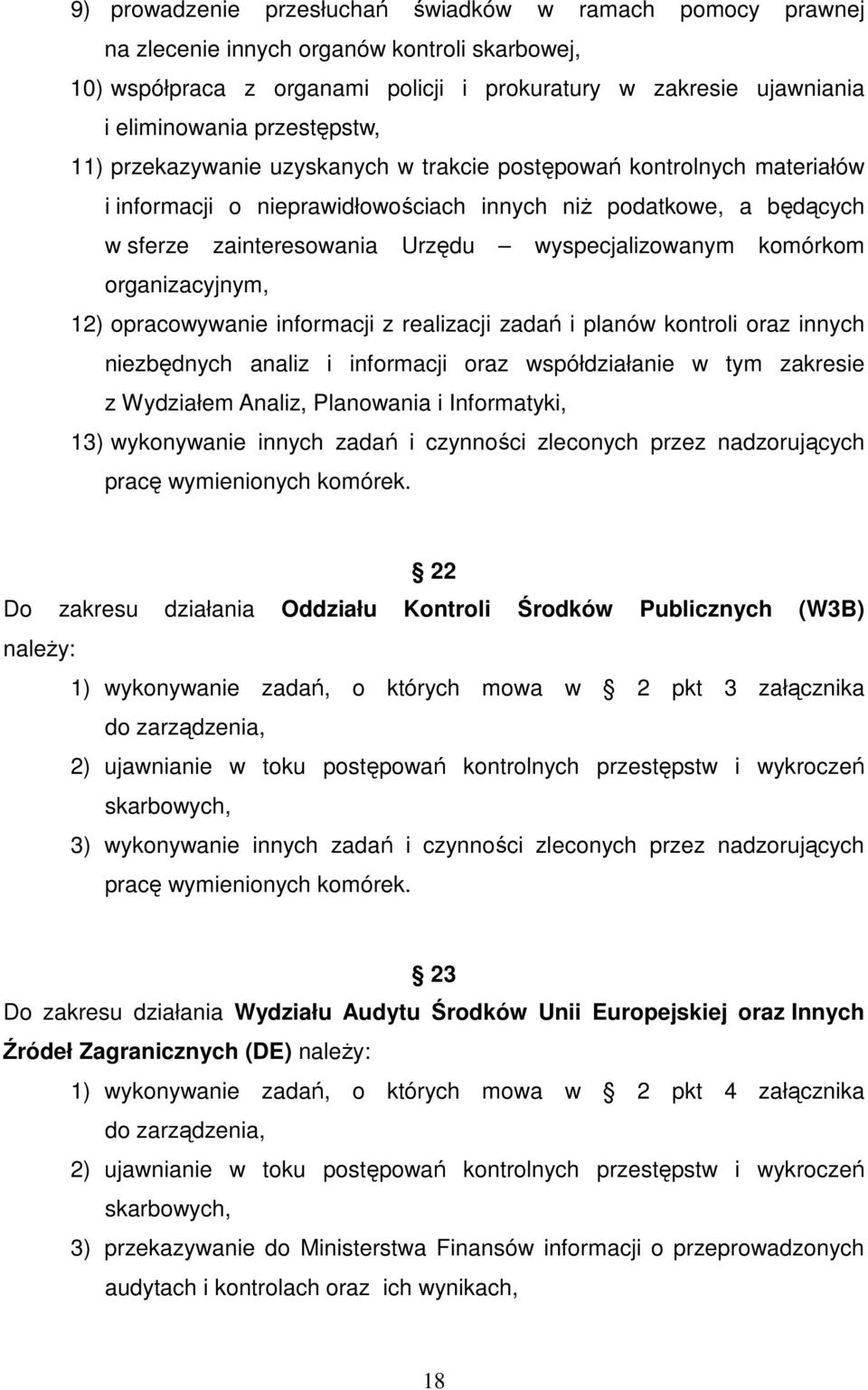 wyspecjalizowanym komórkom organizacyjnym, 12) opracowywanie informacji z realizacji zadań i planów kontroli oraz innych niezbędnych analiz i informacji oraz współdziałanie w tym zakresie z Wydziałem