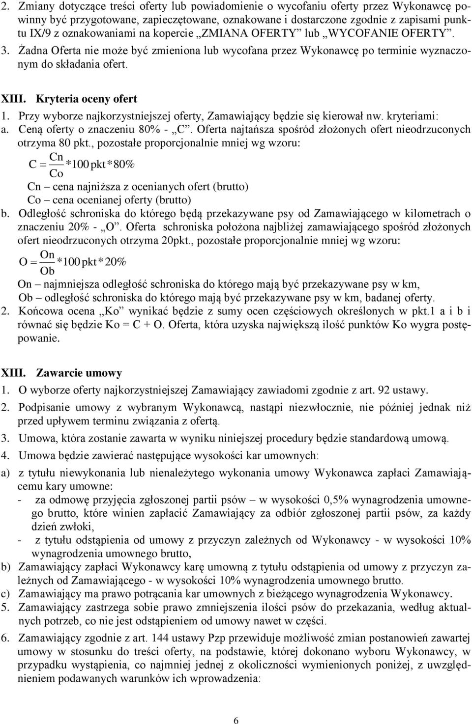 Kryteria oceny ofert 1. Przy wyborze najkorzystniejszej oferty, Zamawiający będzie się kierował nw. kryteriami: a. Ceną oferty o znaczeniu 80% - C.